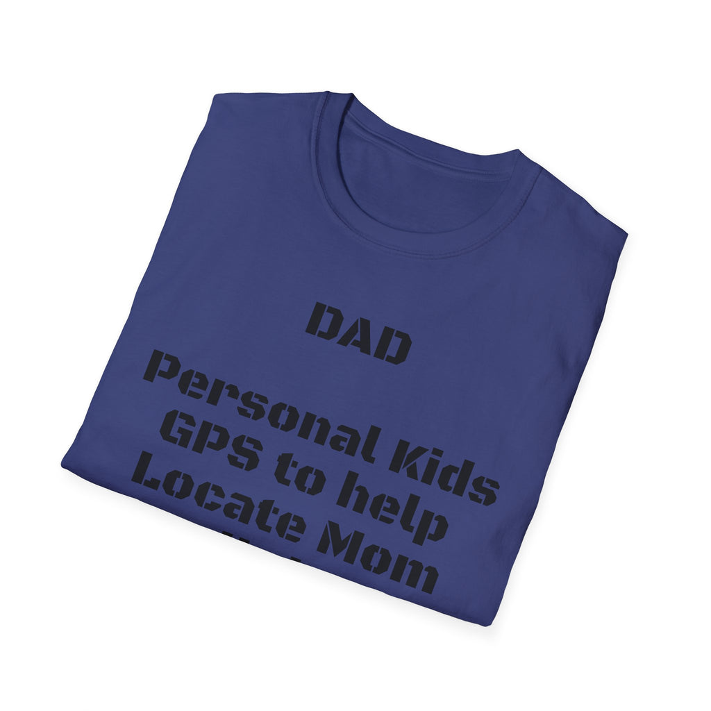 Dad GPS T‑Shirt – “Personal kids GPS to help Locate Mom at all times!”