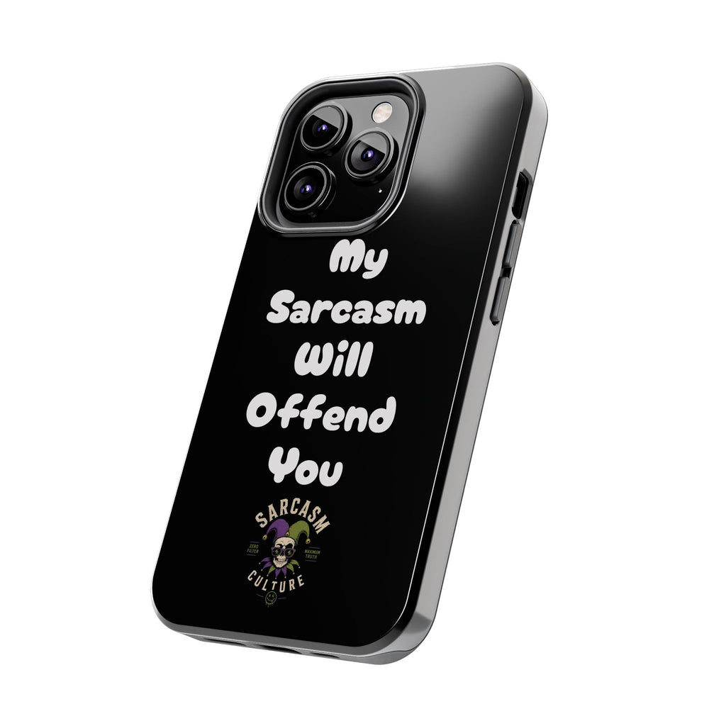 Sarcastic Phone Case — “My Sarcasm Will Offend You” Tough Protective Cover