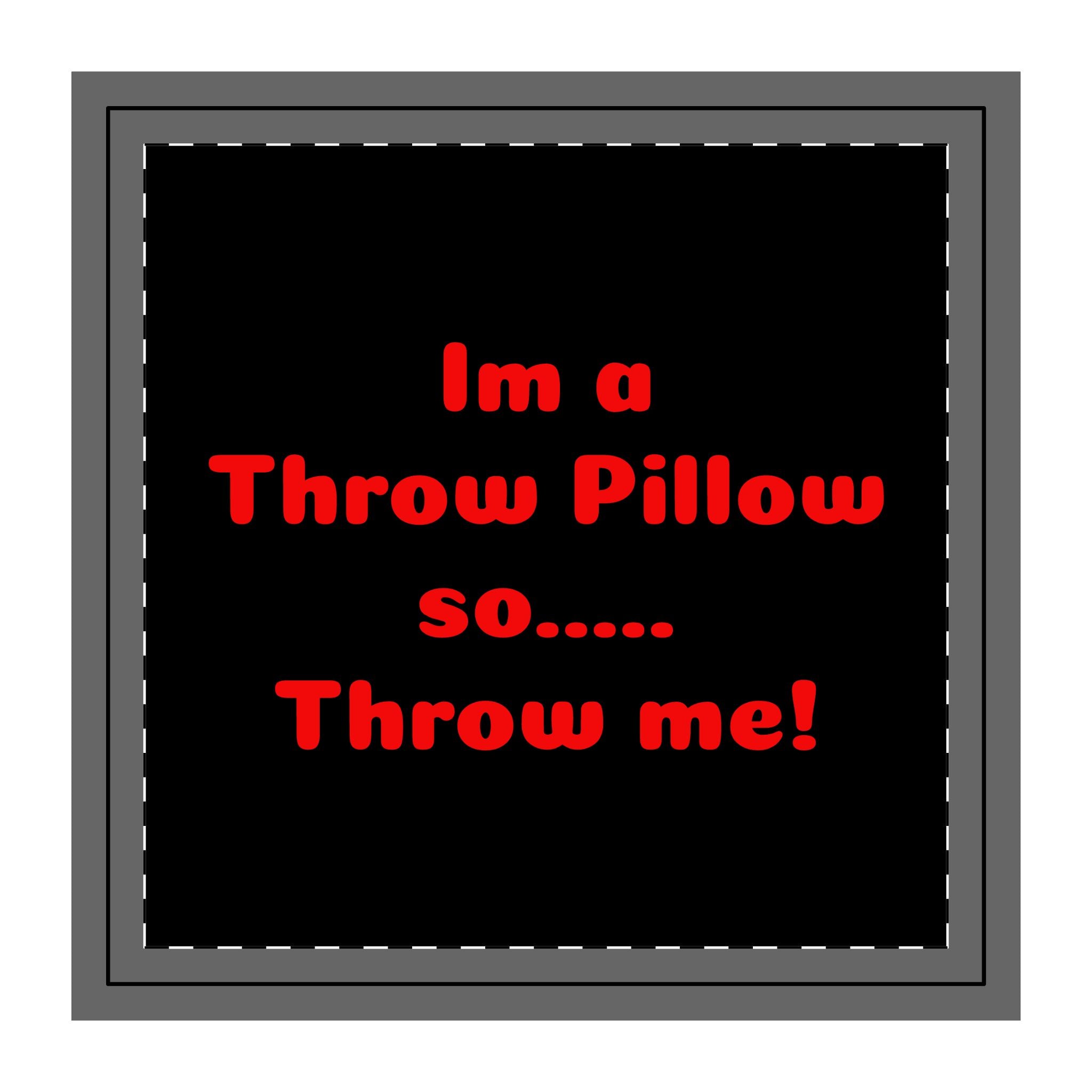 Throw Pillow Case — Black Design with Red Text “I'm a Throw Pillow so... Throw Me!”