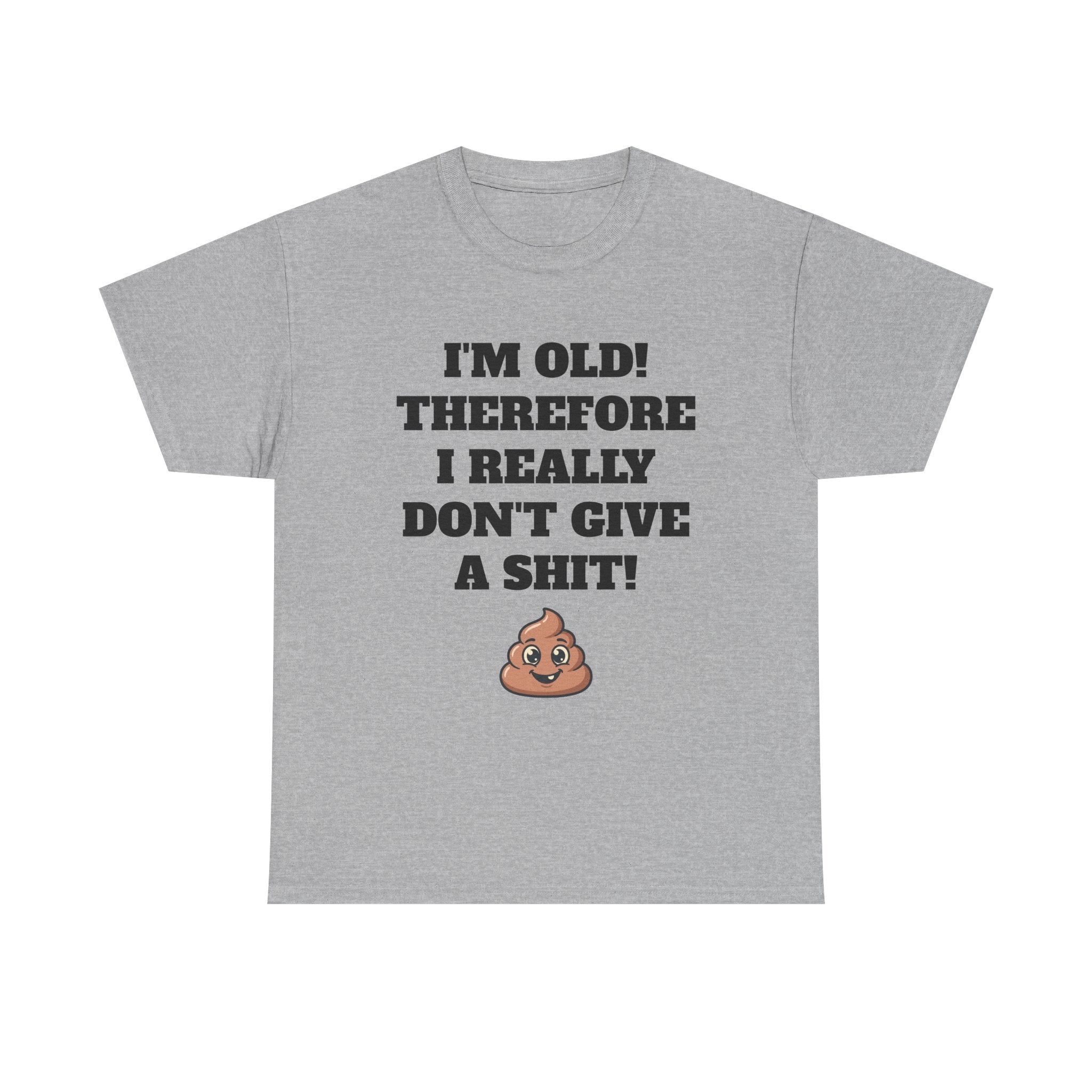Funny Senior T-Shirt — "I'm Old! Therefore I Really Don't Give a Shit" Poop Emoji Tee