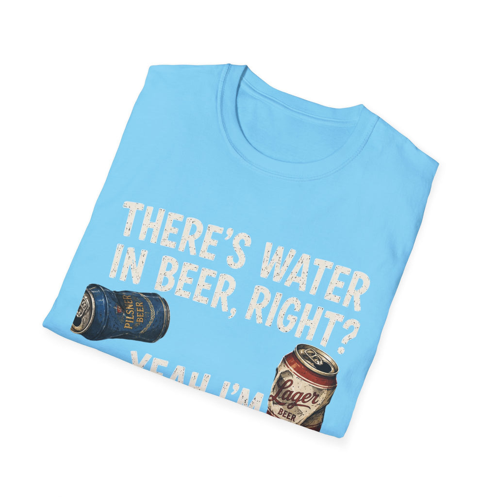 Beer Hydrated T-Shirt — "There's Water in Beer, Right? Yeah I'm Hydrated Then"