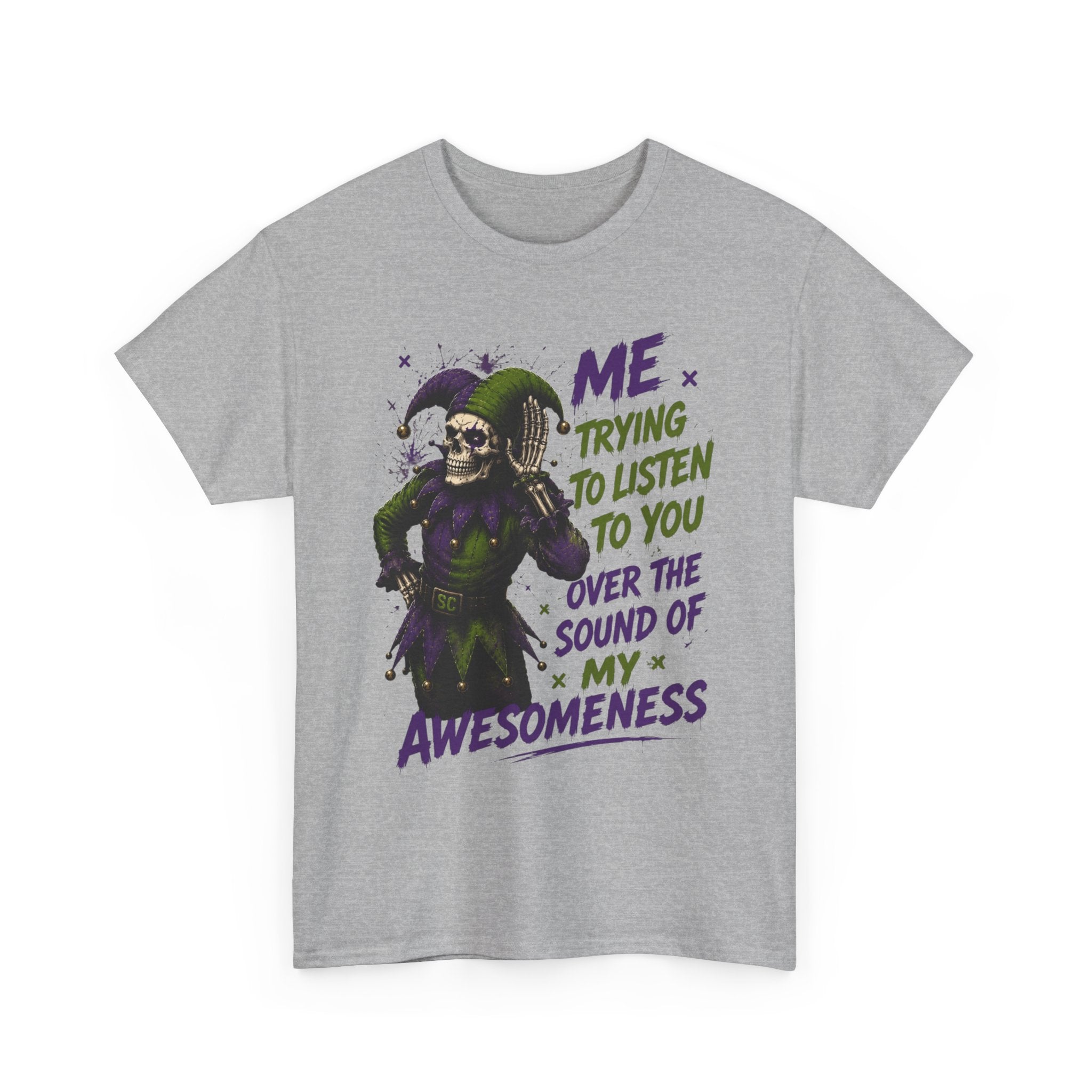 Awesomeness Tee — 'Me Trying to Listen to You Over the Sound of My Awesomeness' Funny Graphic T-Shirt