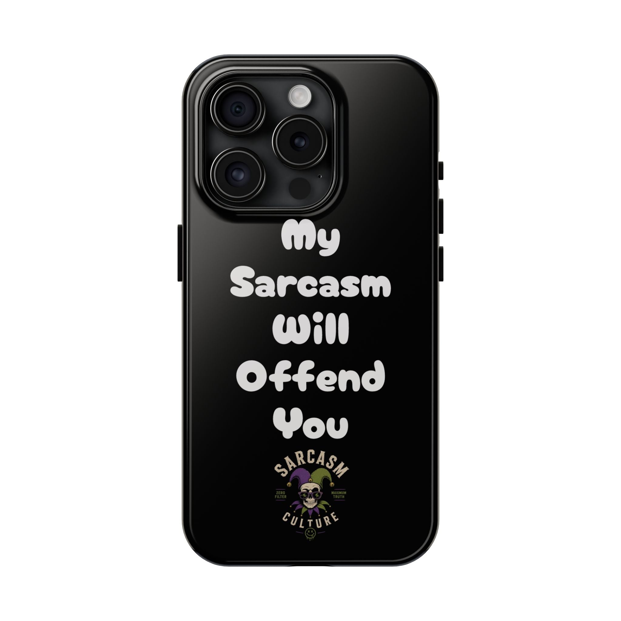 Sarcastic Phone Case — “My Sarcasm Will Offend You” Tough Protective Cover