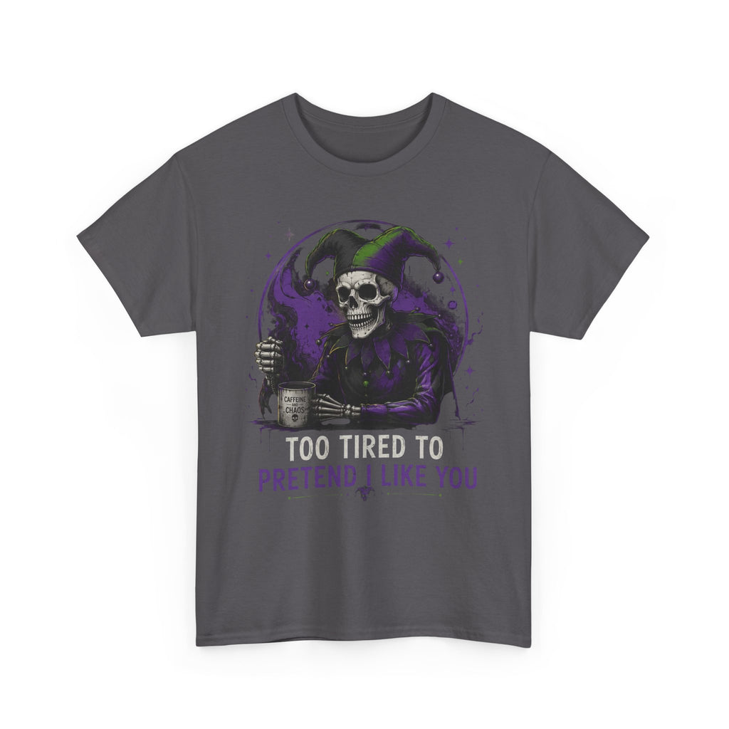 Skull Jester Tee — "Too Tired to Pretend I Like You" Graphic T-Shirt