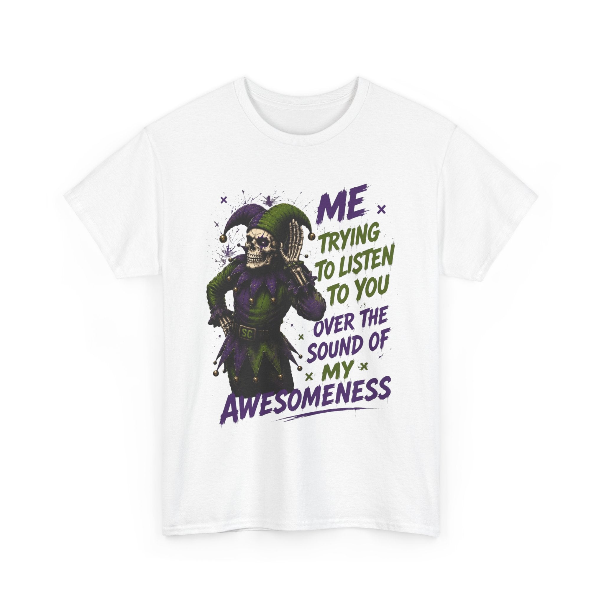 Awesomeness Tee — 'Me Trying to Listen to You Over the Sound of My Awesomeness' Funny Graphic T-Shirt
