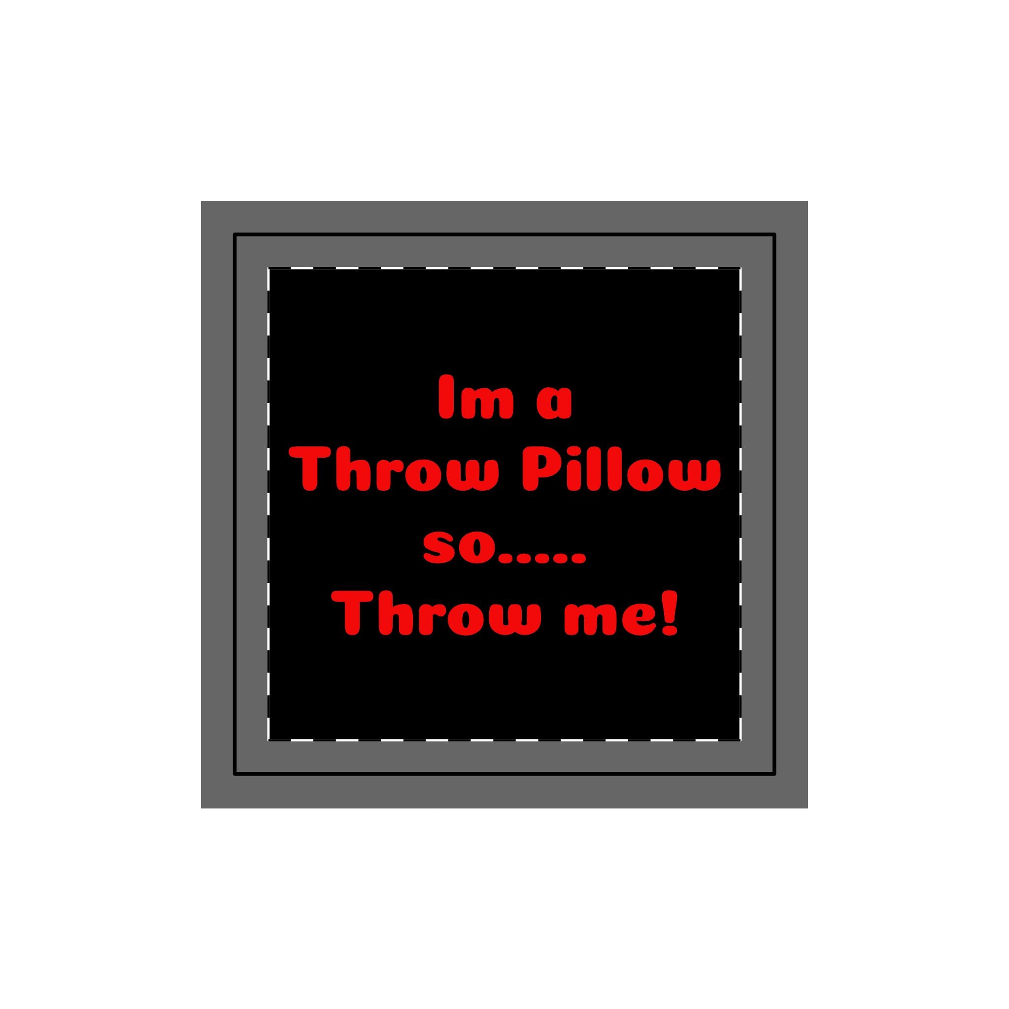 Throw Pillow Case — Black Design with Red Text “I'm a Throw Pillow so... Throw Me!”