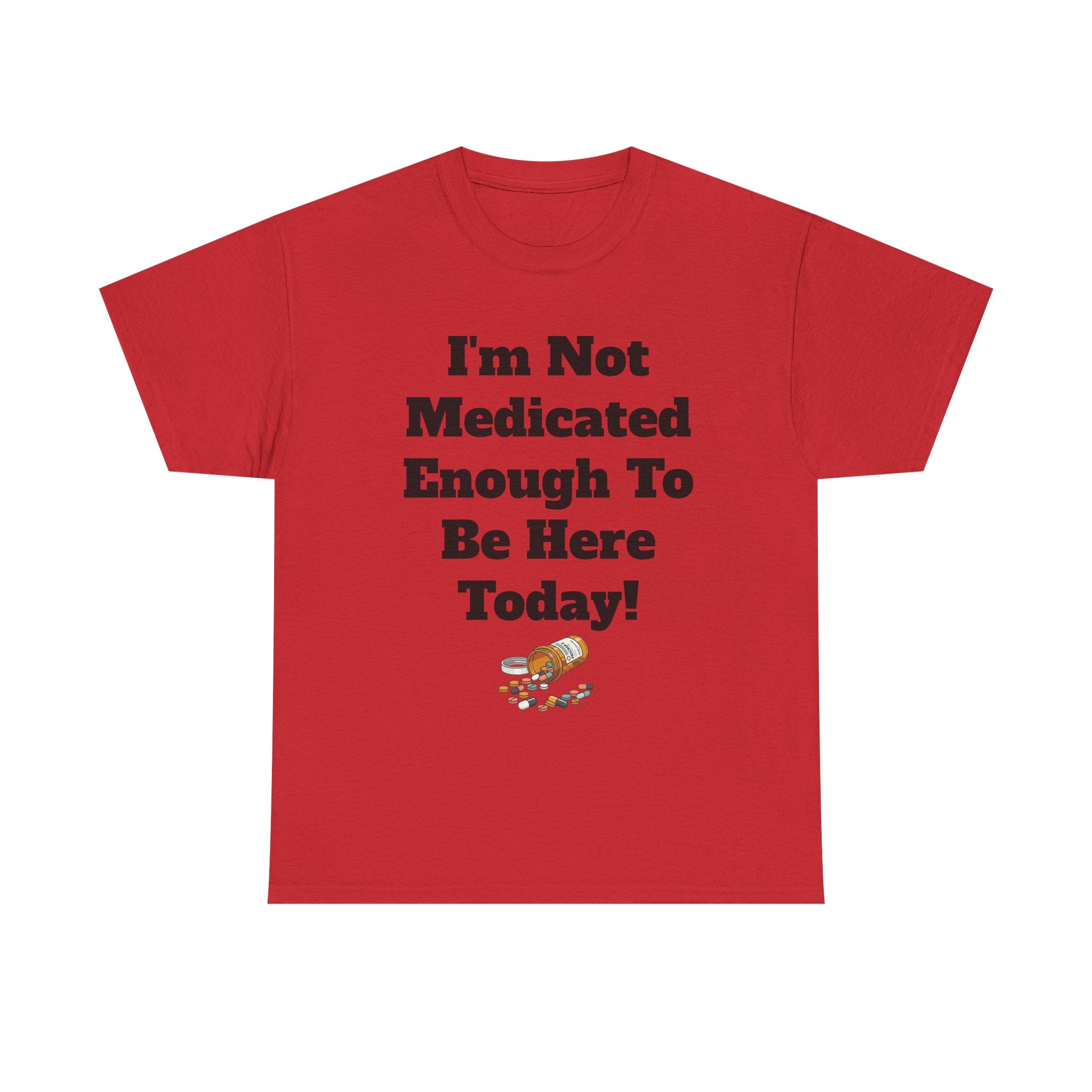 "I'm Not Medicated Enough To Be Here Today" Funny Dark Humor Graphic T-Shirt
