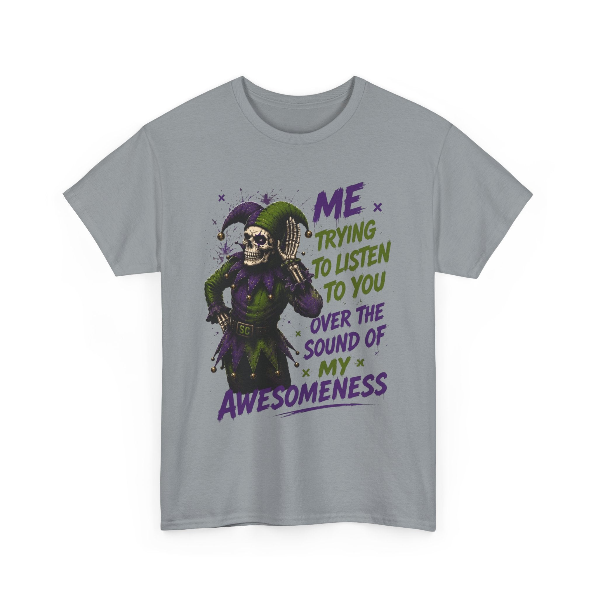 Awesomeness Tee — 'Me Trying to Listen to You Over the Sound of My Awesomeness' Funny Graphic T-Shirt