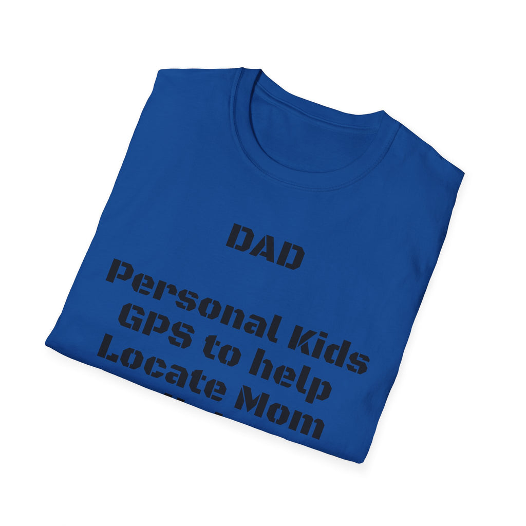 Dad GPS T‑Shirt – “Personal kids GPS to help Locate Mom at all times!”