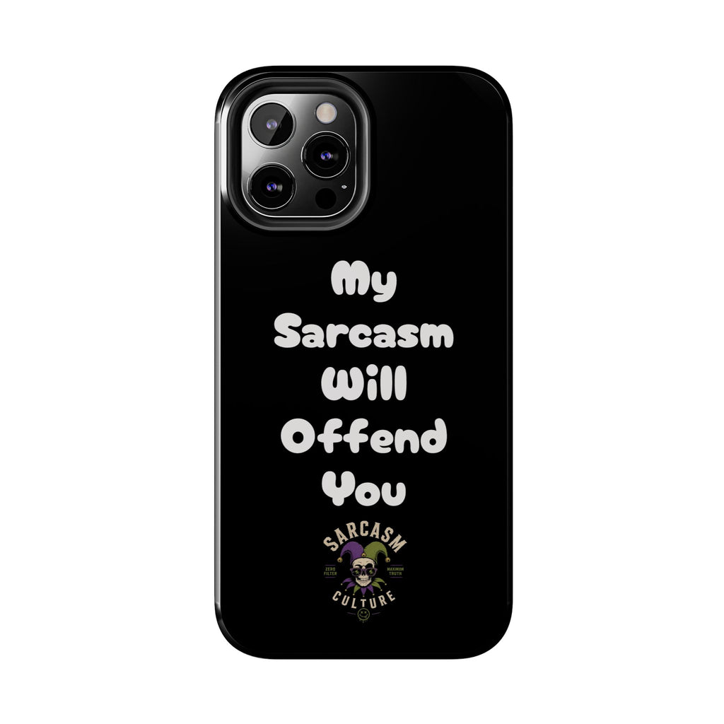 Sarcastic Phone Case — “My Sarcasm Will Offend You” Tough Protective Cover
