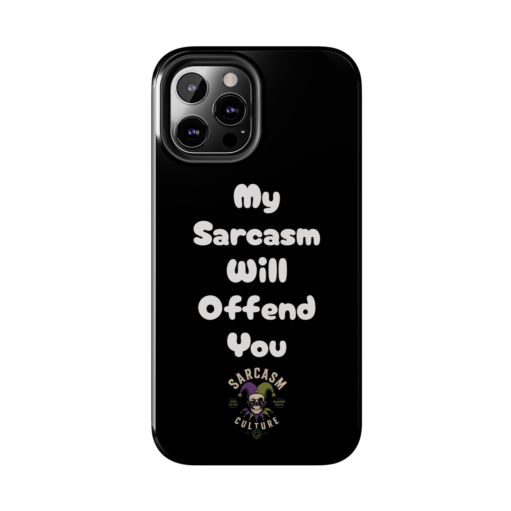 Sarcastic Phone Case — “My Sarcasm Will Offend You” Tough Protective Cover