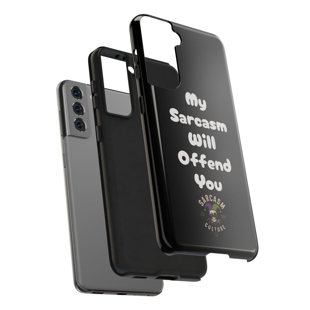Sarcastic Phone Case — “My Sarcasm Will Offend You” Tough Protective Cover