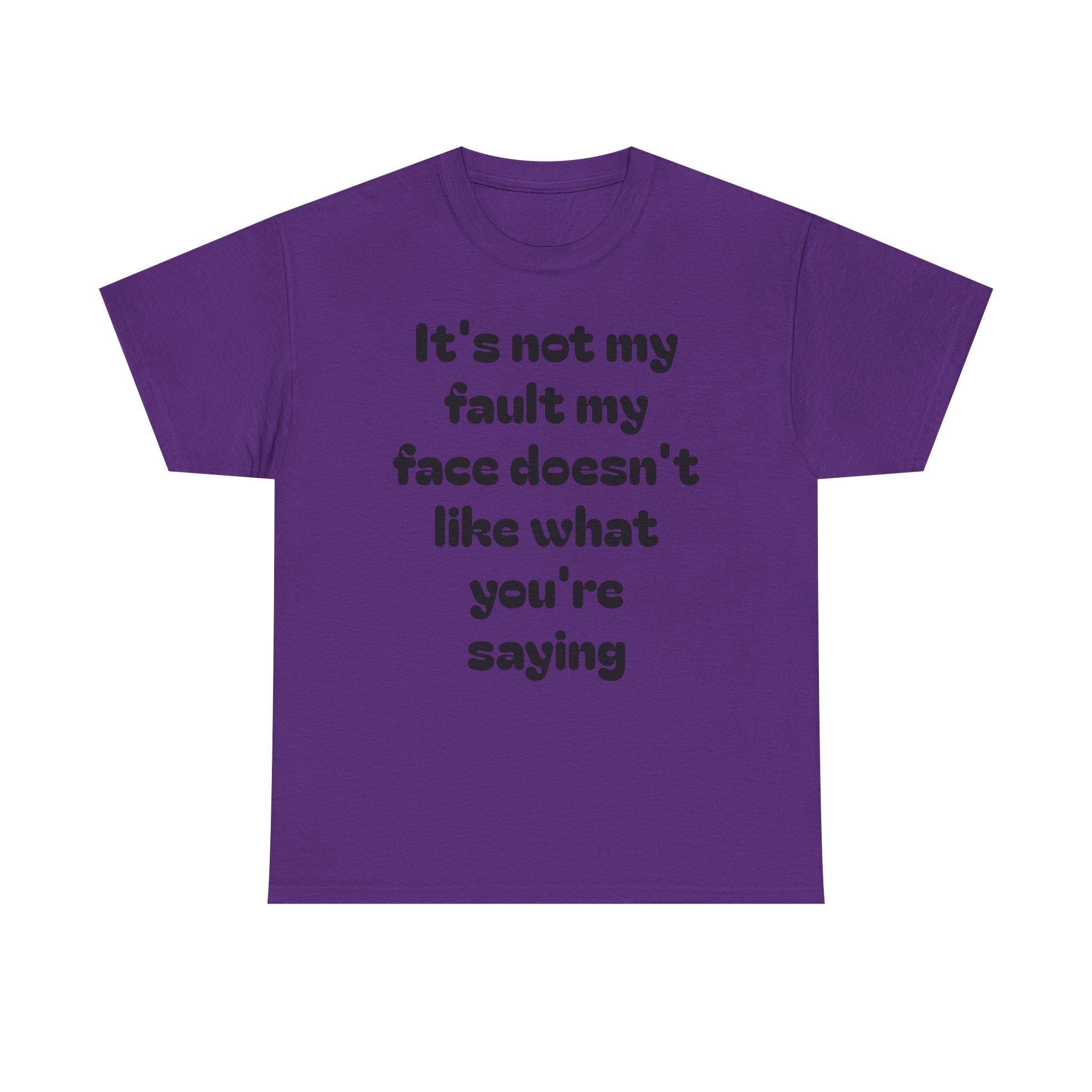 "It's Not My Fault My Face Doesn't Like What You're Saying" Sarcastic Dark Humor Graphic T-Shirt