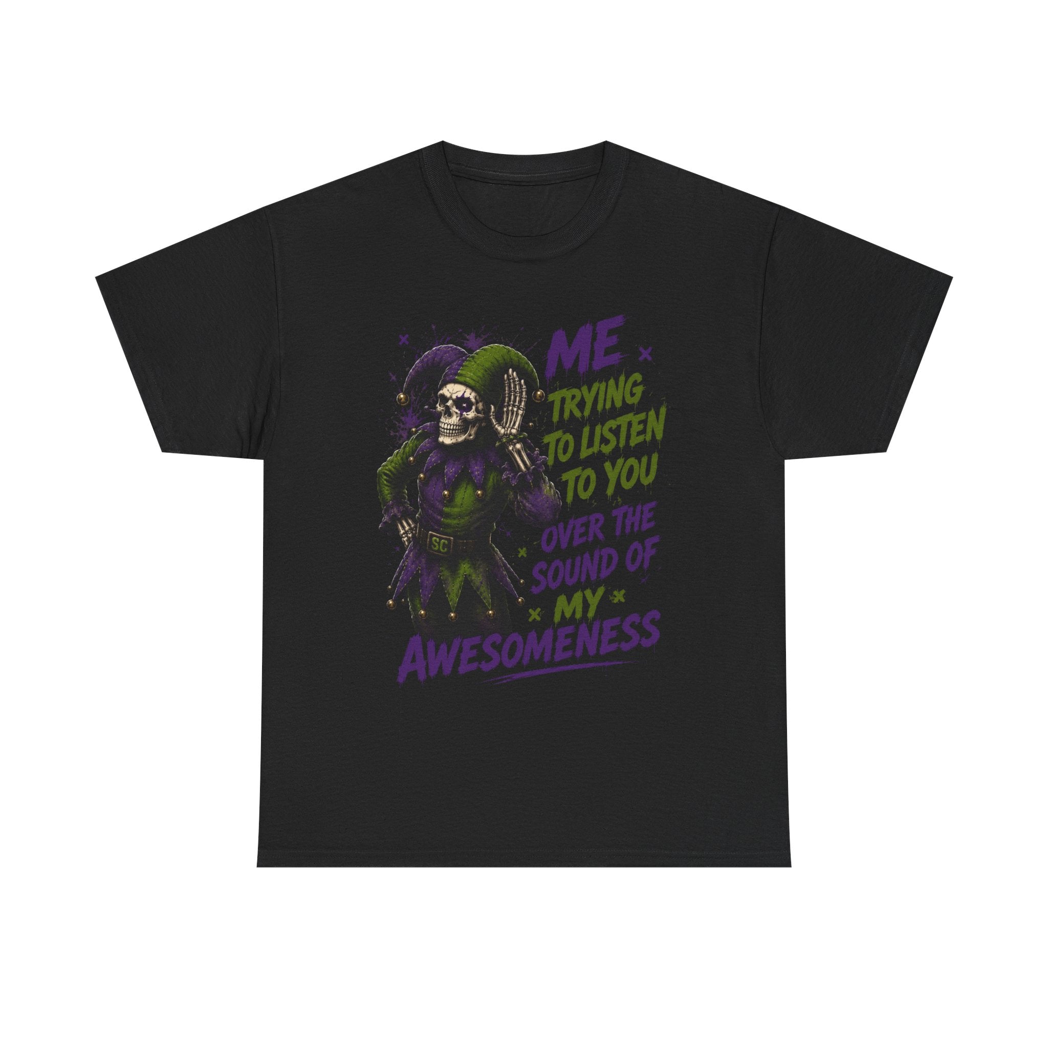 Awesomeness Tee — 'Me Trying to Listen to You Over the Sound of My Awesomeness' Funny Graphic T-Shirt
