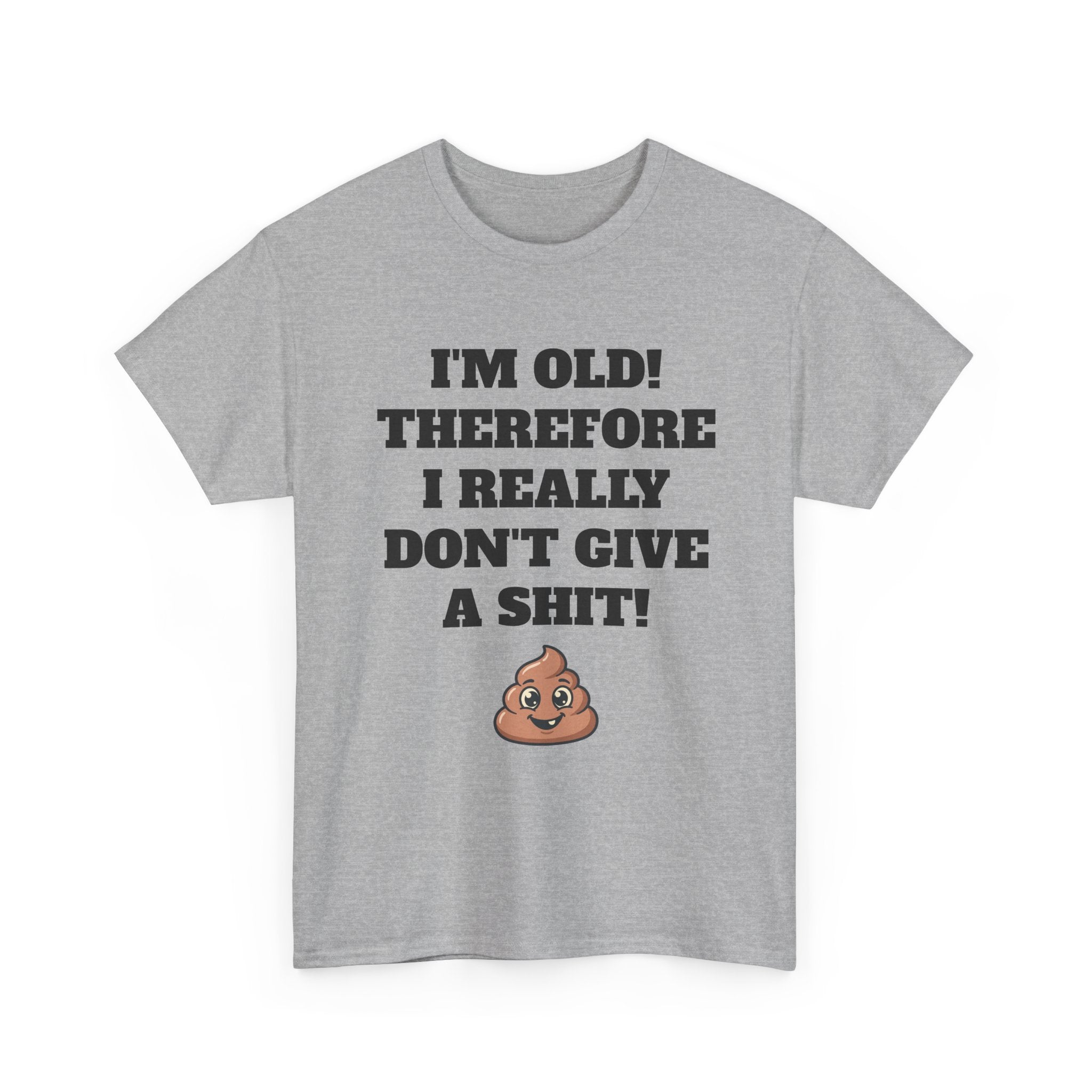 Funny Senior T-Shirt — "I'm Old! Therefore I Really Don't Give a Shit" Poop Emoji Tee