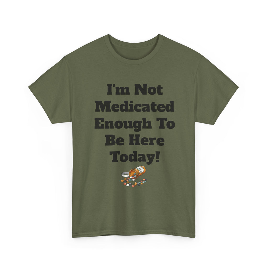 "I'm Not Medicated Enough To Be Here Today" Funny Dark Humor Graphic T-Shirt