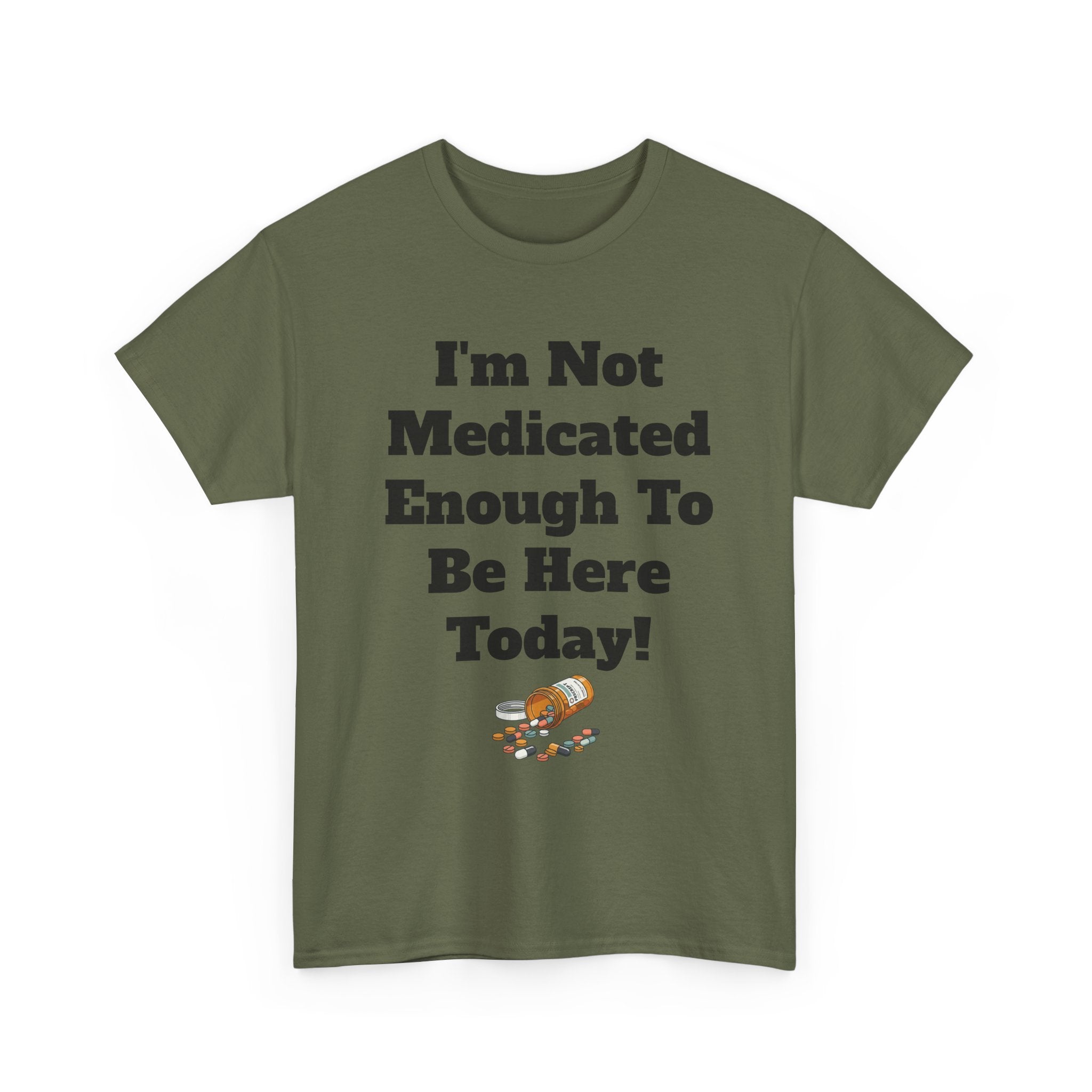 "I'm Not Medicated Enough To Be Here Today" Funny Dark Humor Graphic T-Shirt