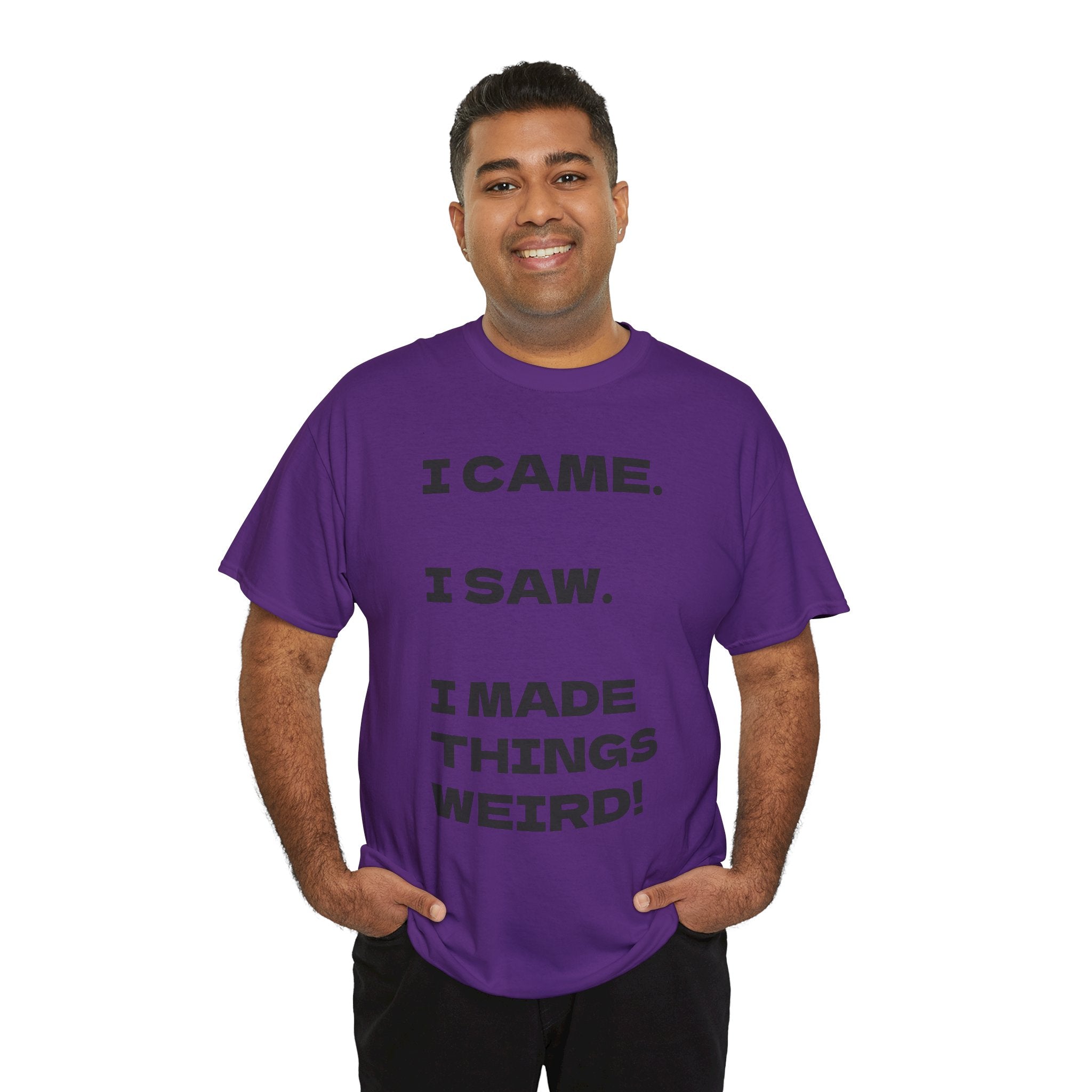 I Came I Saw I Made Things Weird T-Shirt — Funny Sarcastic Graphic Tee