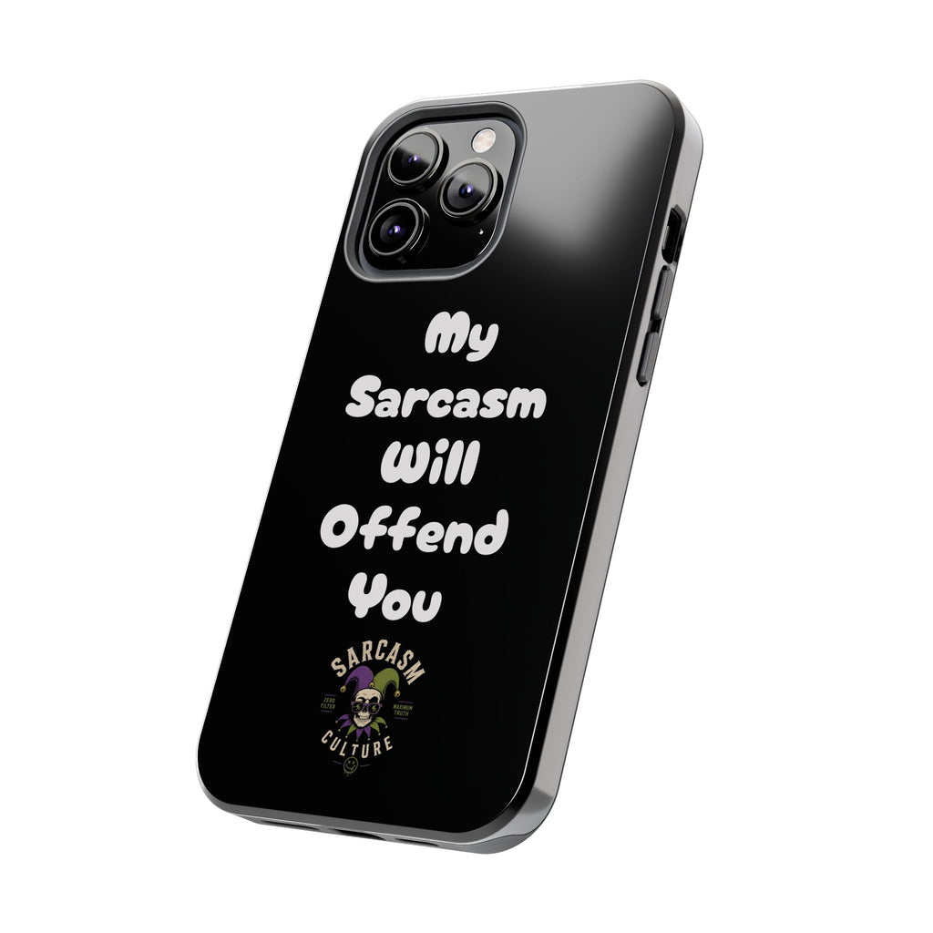 Sarcastic Phone Case — “My Sarcasm Will Offend You” Tough Protective Cover