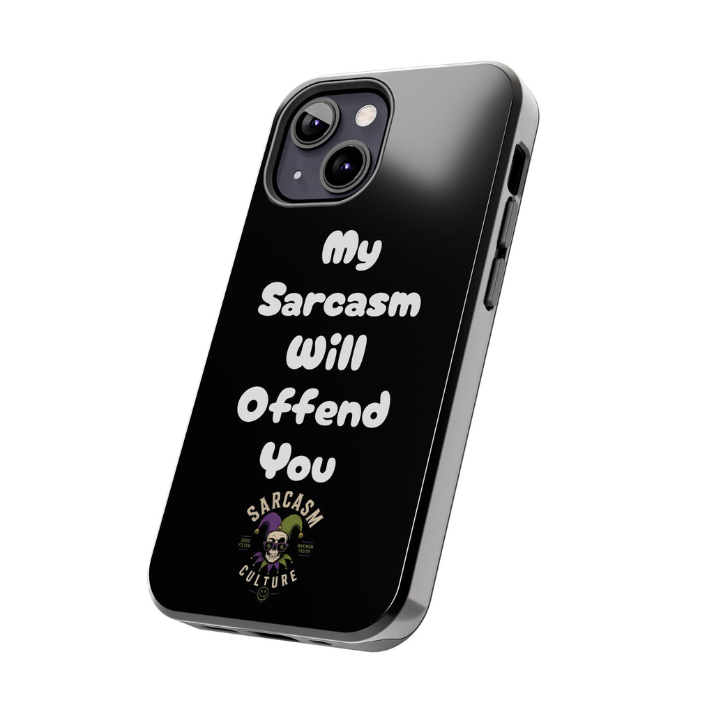 Sarcastic Phone Case — “My Sarcasm Will Offend You” Tough Protective Cover