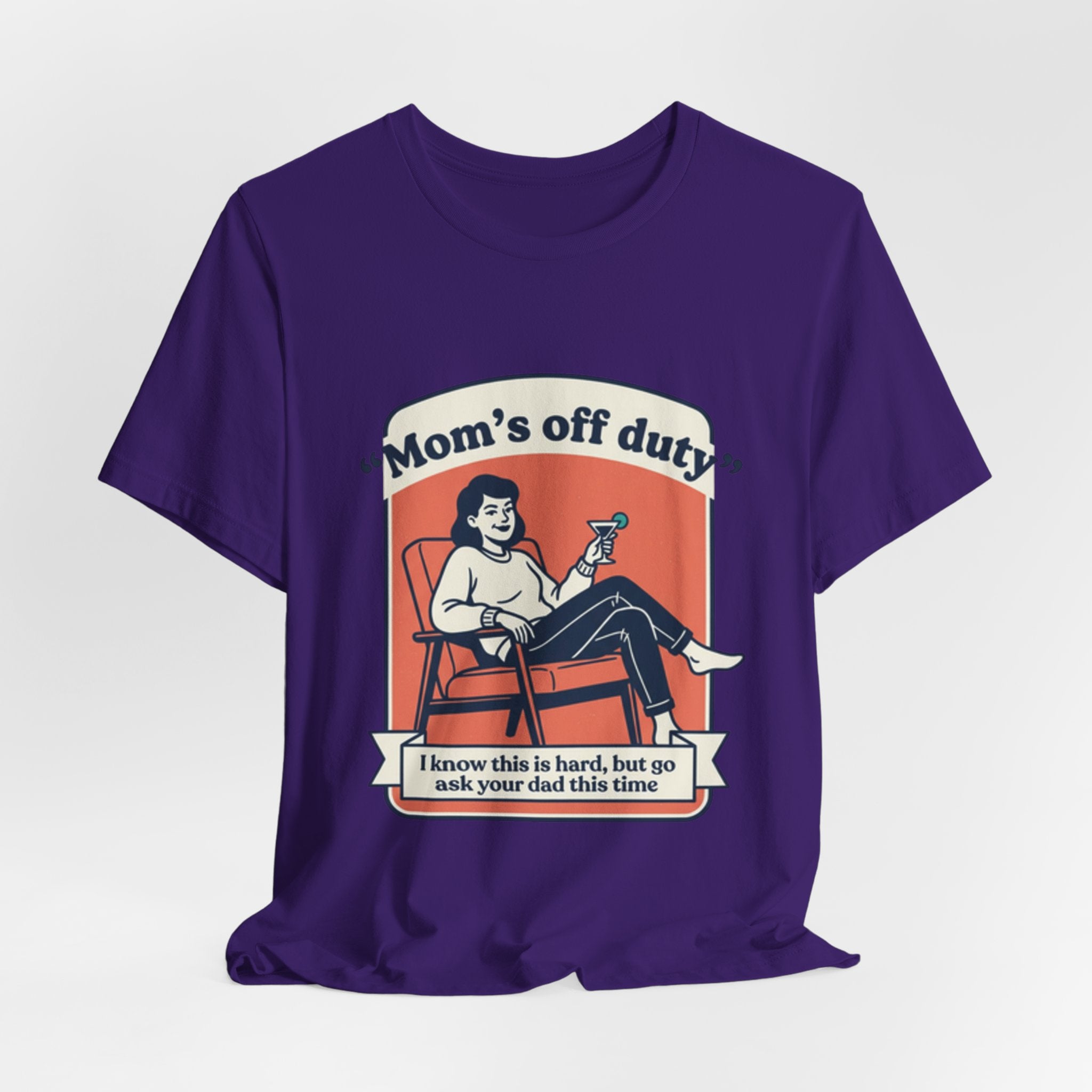 Mom's Off Duty T-Shirt — Funny Mom Relaxing Graphic Tee ("I know this is hard, but go ask your dad this time")