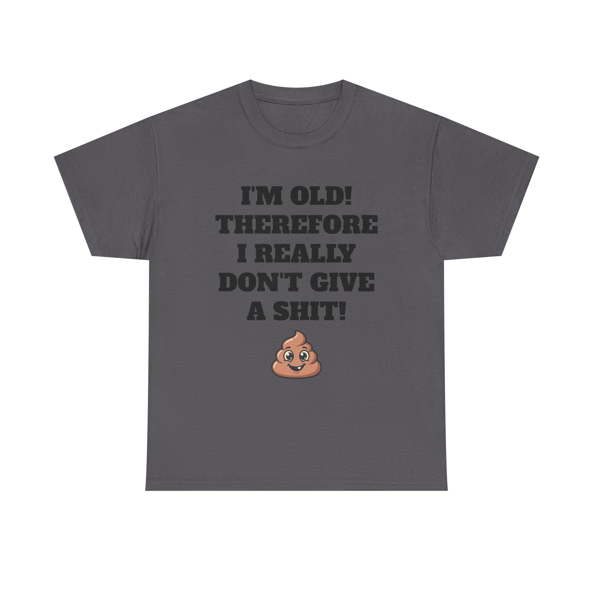 Funny Senior T-Shirt — "I'm Old! Therefore I Really Don't Give a Shit" Poop Emoji Tee
