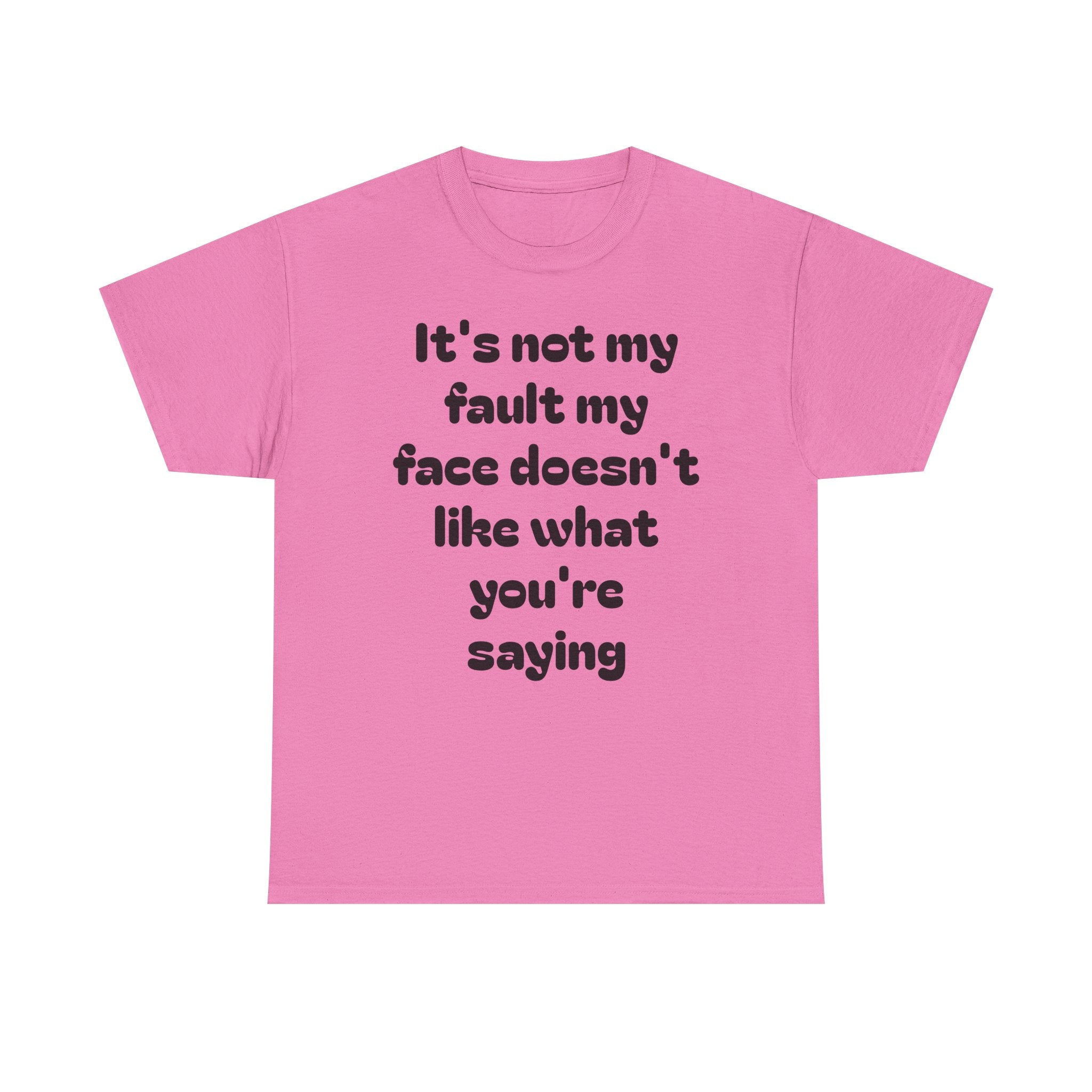 "It's Not My Fault My Face Doesn't Like What You're Saying" Sarcastic Dark Humor Graphic T-Shirt