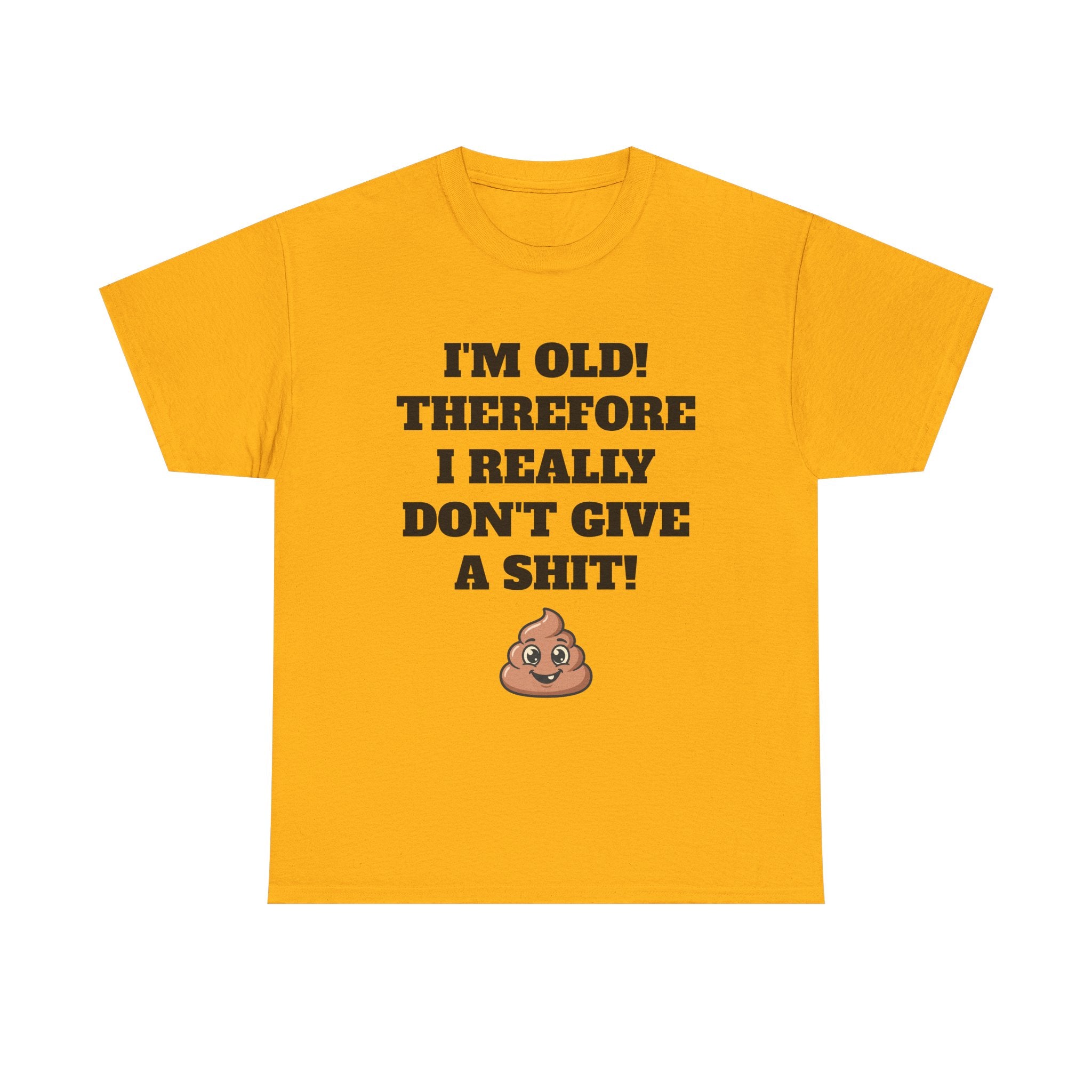 Funny Senior T-Shirt — "I'm Old! Therefore I Really Don't Give a Shit" Poop Emoji Tee