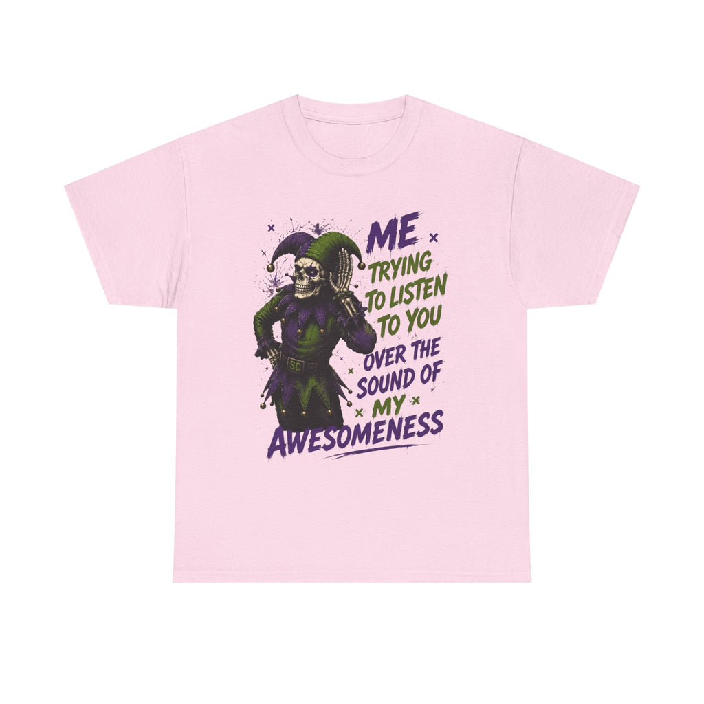 Awesomeness Tee — 'Me Trying to Listen to You Over the Sound of My Awesomeness' Funny Graphic T-Shirt