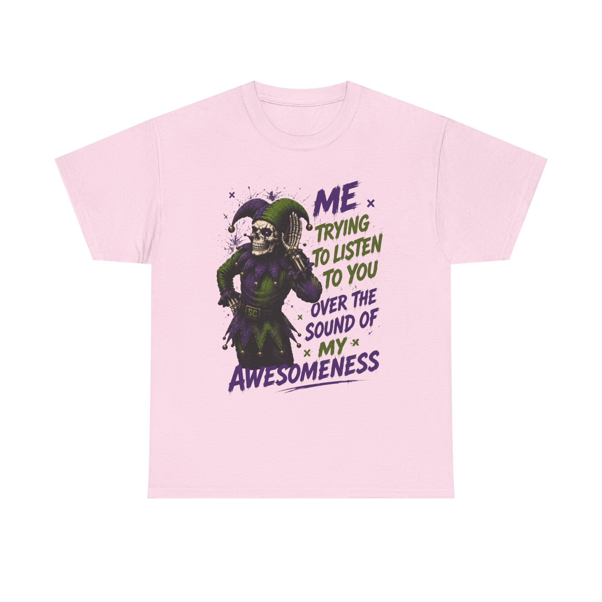 Awesomeness Tee — 'Me Trying to Listen to You Over the Sound of My Awesomeness' Funny Graphic T-Shirt