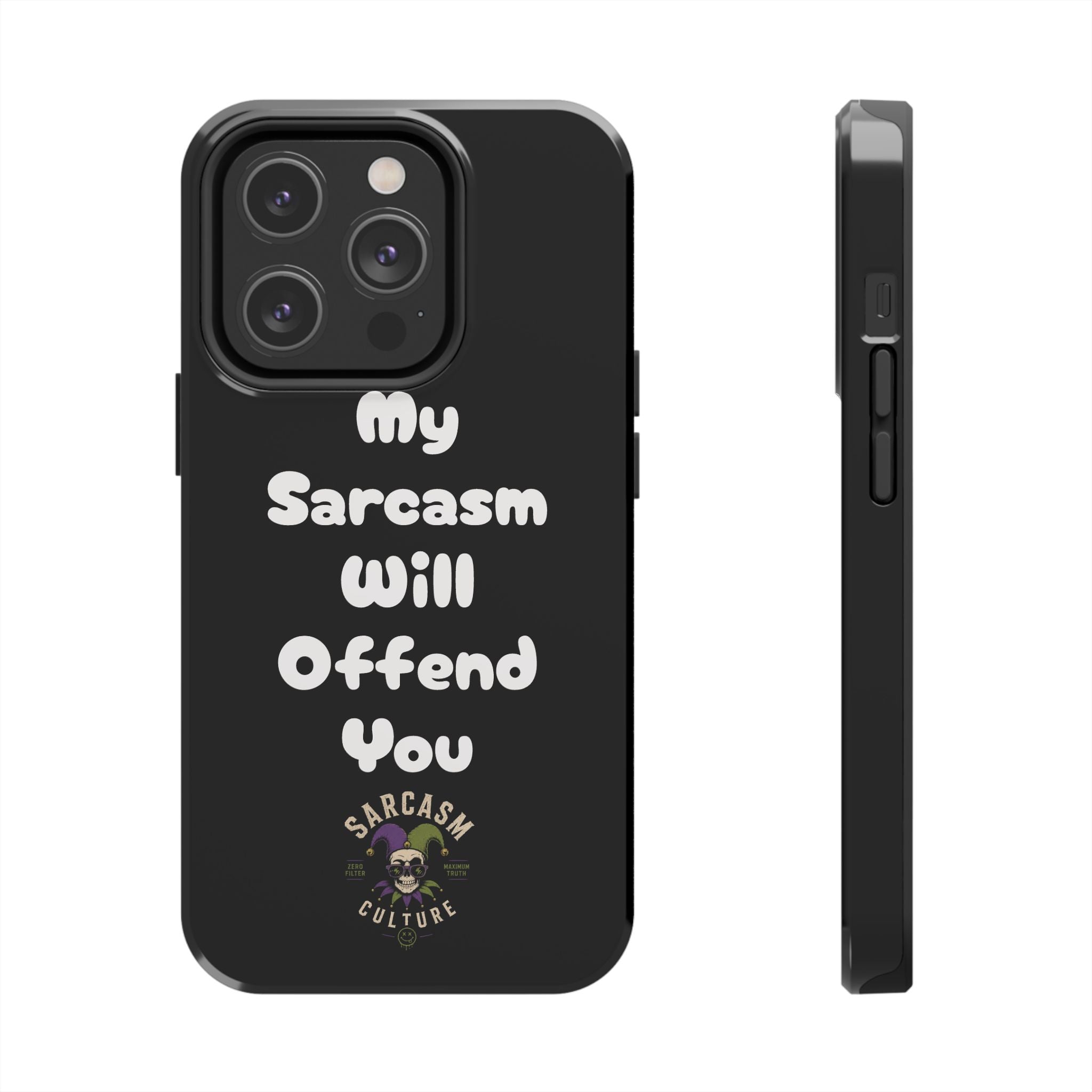 Sarcastic Phone Case — “My Sarcasm Will Offend You” Tough Protective Cover