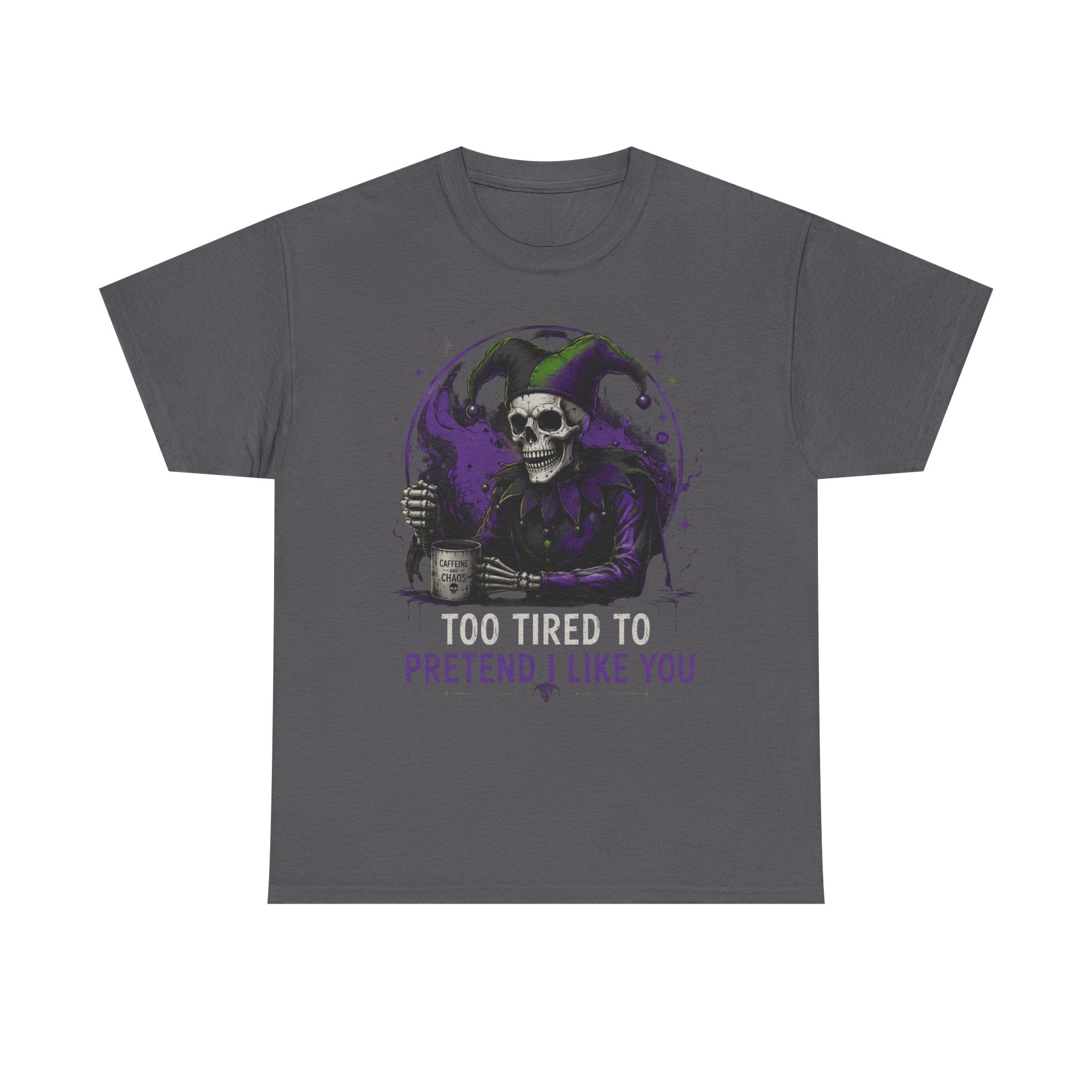 Skull Jester Tee — "Too Tired to Pretend I Like You" Graphic T-Shirt