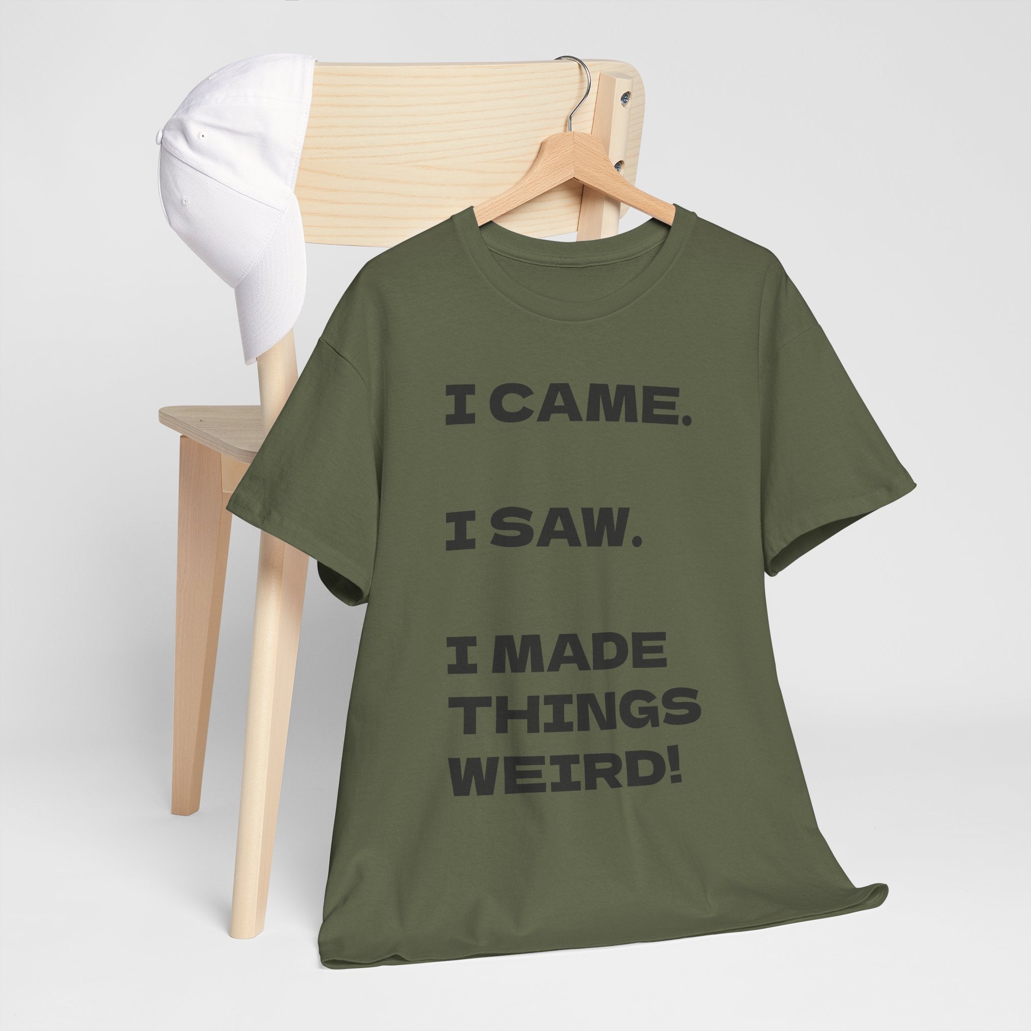 I Came I Saw I Made Things Weird T-Shirt — Funny Sarcastic Graphic Tee