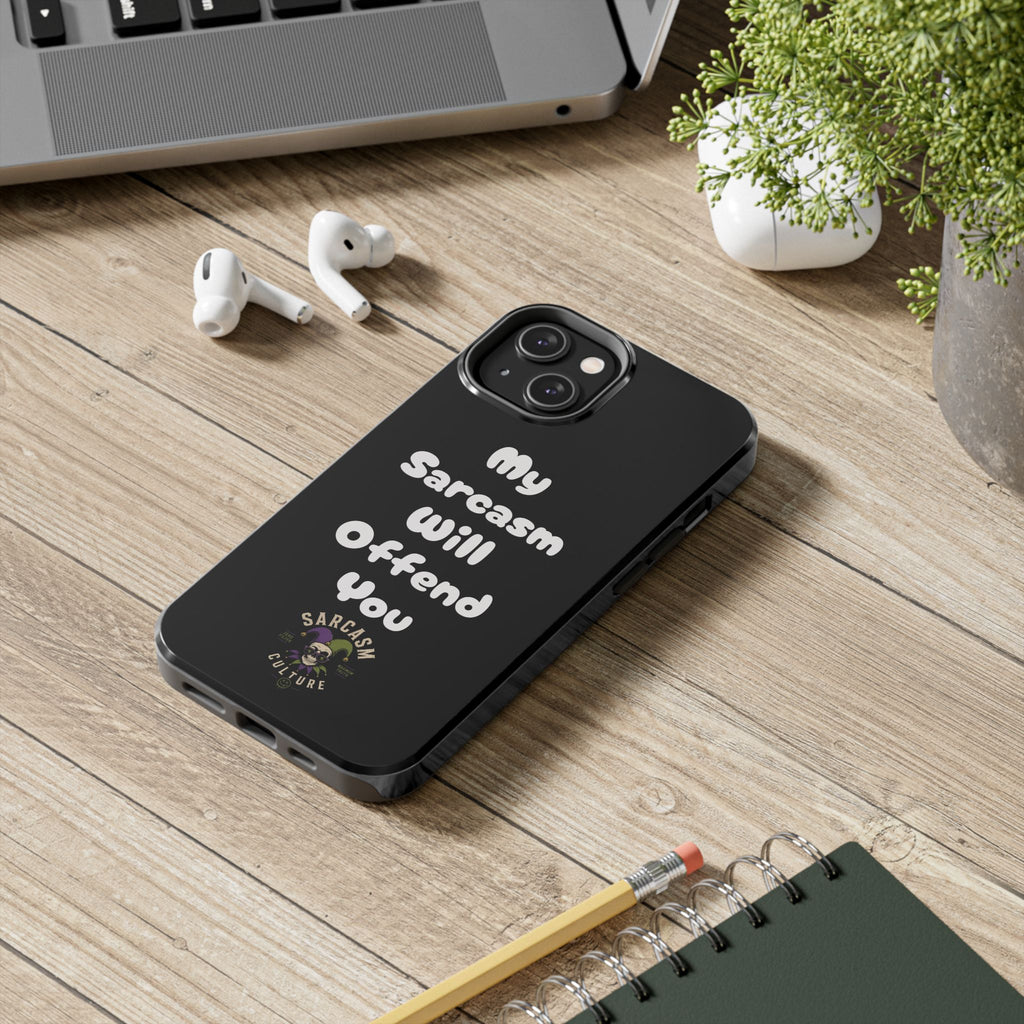 Sarcastic Phone Case — “My Sarcasm Will Offend You” Tough Protective Cover
