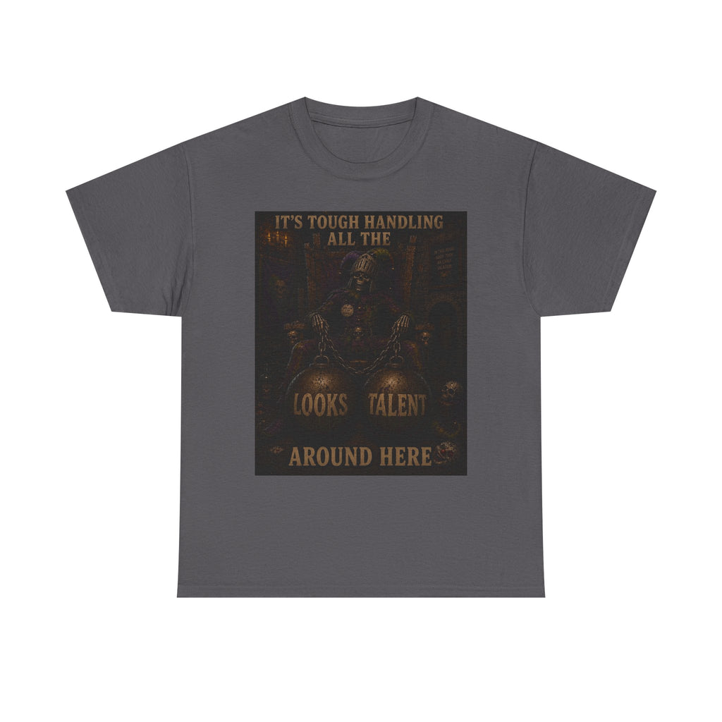 "It's Tough Handling All the Looks & Talent Around Here" Retro Dark Humor Graphic T-Shirt