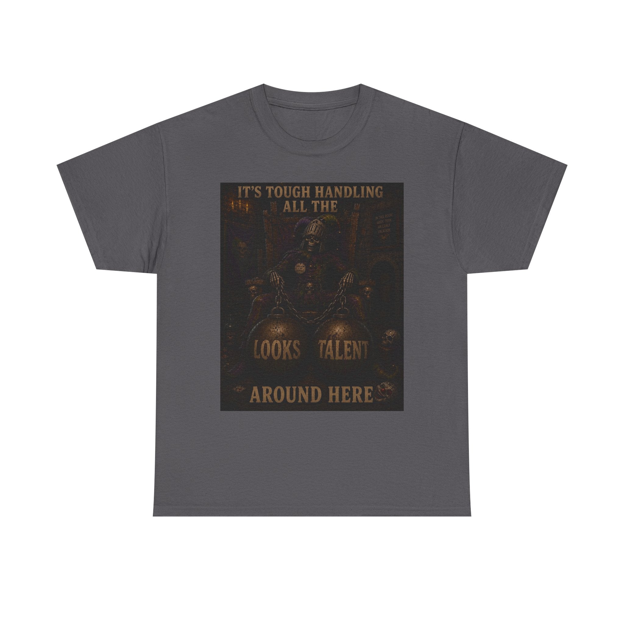 "It's Tough Handling All the Looks & Talent Around Here" Retro Dark Humor Graphic T-Shirt