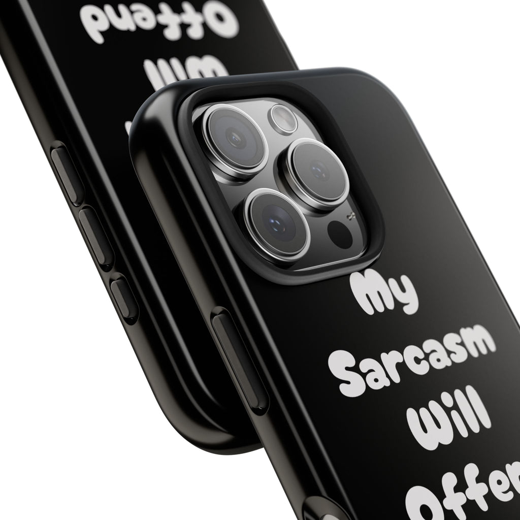 Sarcastic Phone Case — “My Sarcasm Will Offend You” Tough Protective Cover