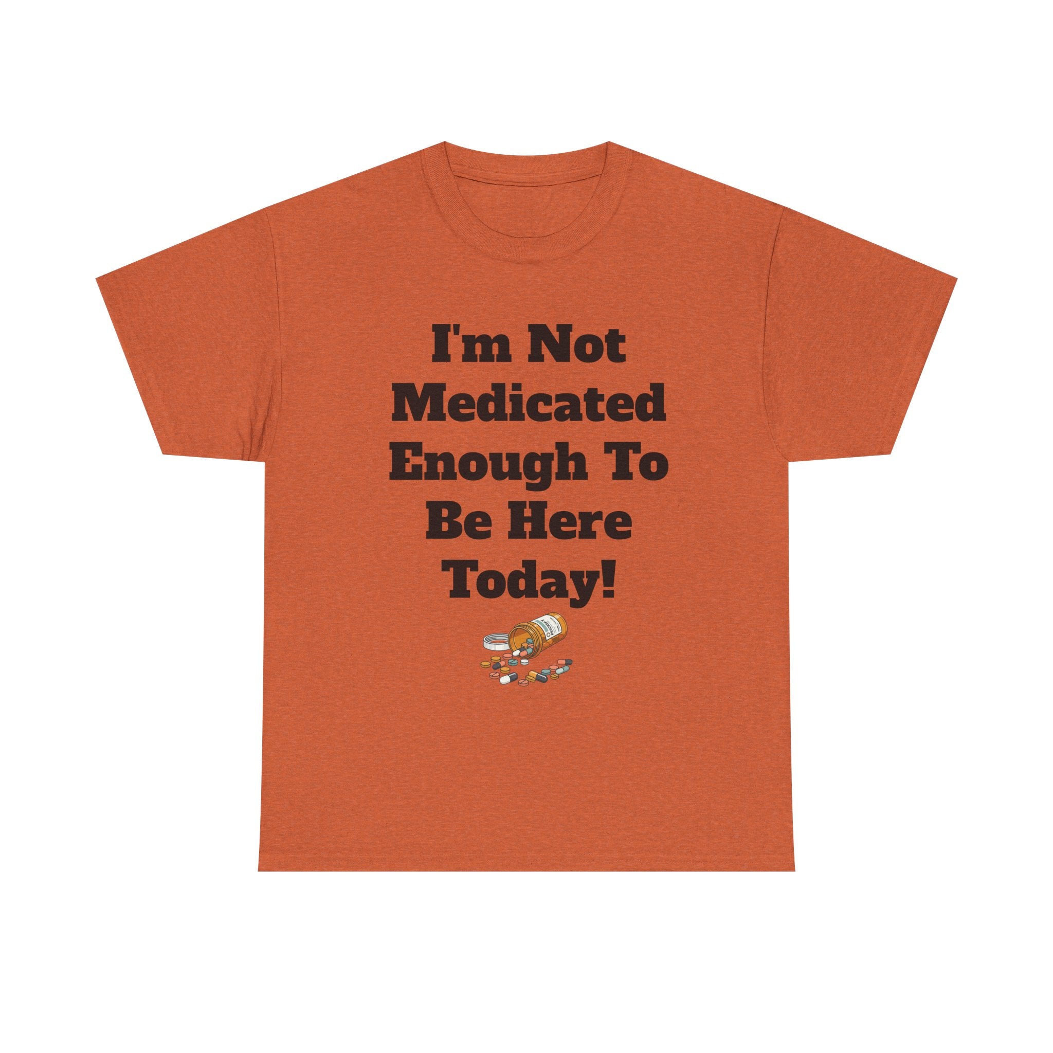 "I'm Not Medicated Enough To Be Here Today" Funny Dark Humor Graphic T-Shirt