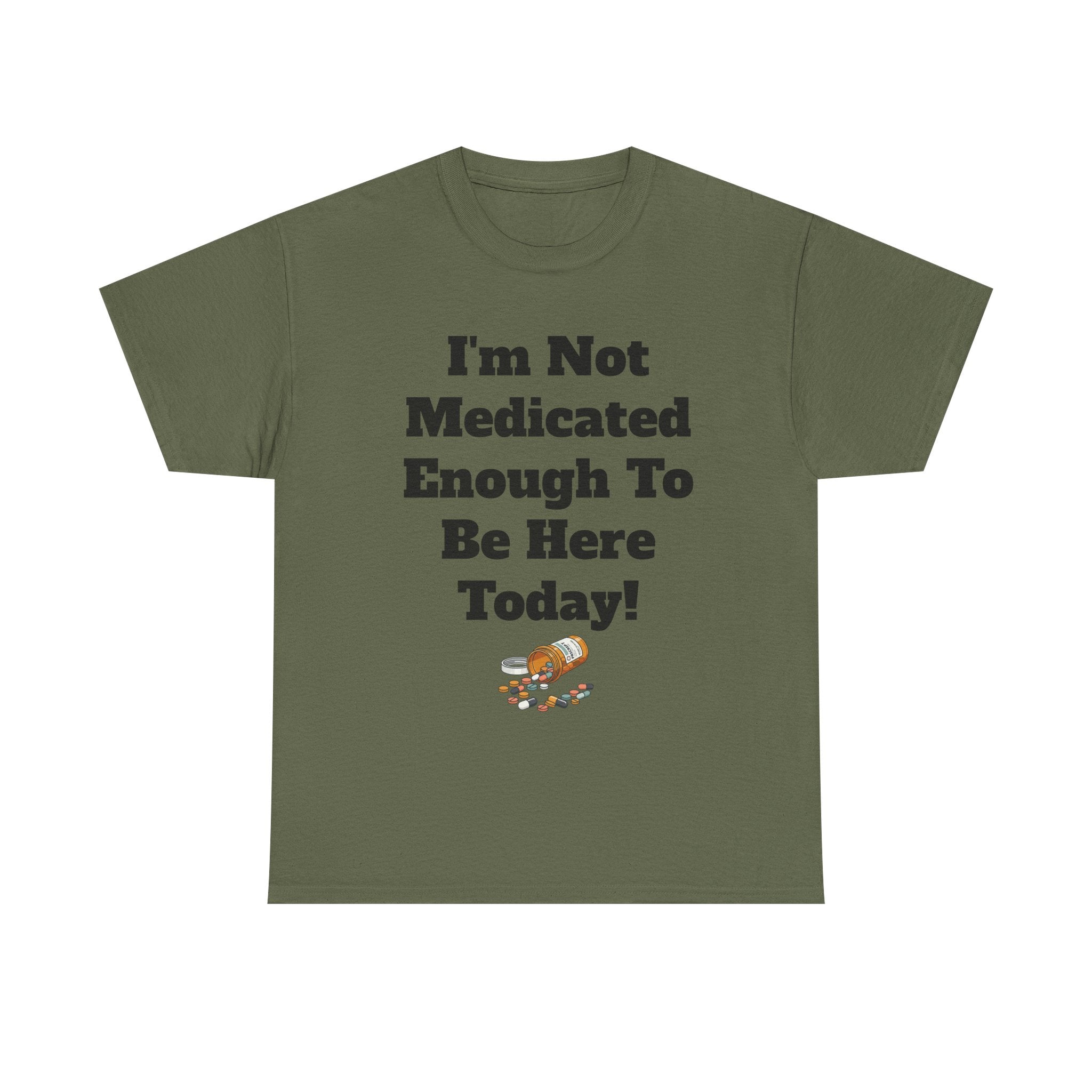 "I'm Not Medicated Enough To Be Here Today" Funny Dark Humor Graphic T-Shirt