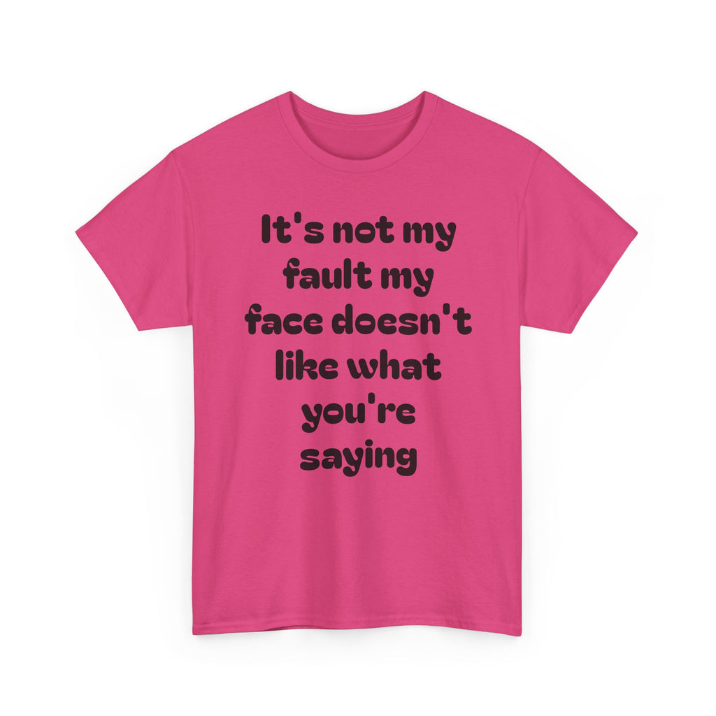 "It's Not My Fault My Face Doesn't Like What You're Saying" Sarcastic Dark Humor Graphic T-Shirt
