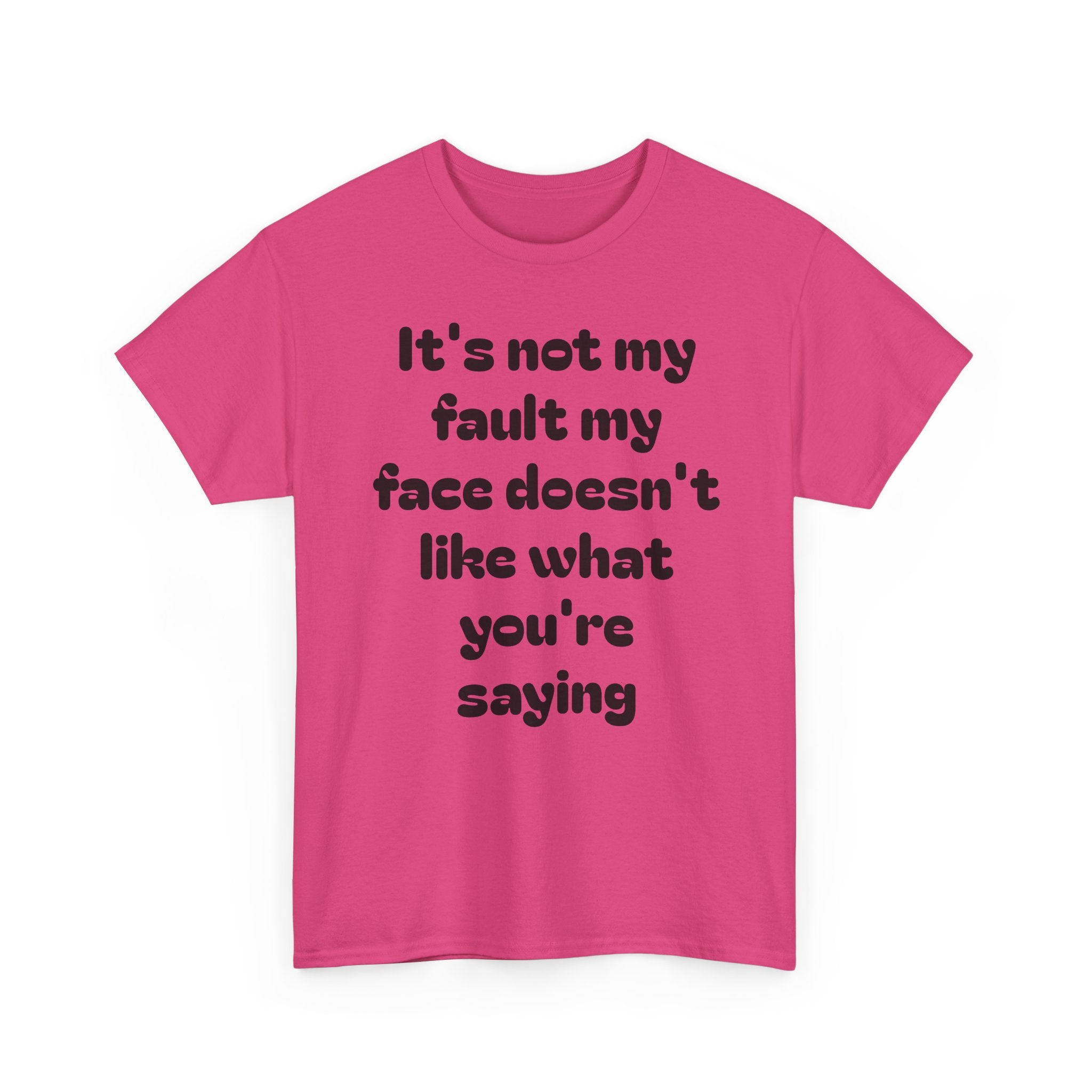"It's Not My Fault My Face Doesn't Like What You're Saying" Sarcastic Dark Humor Graphic T-Shirt