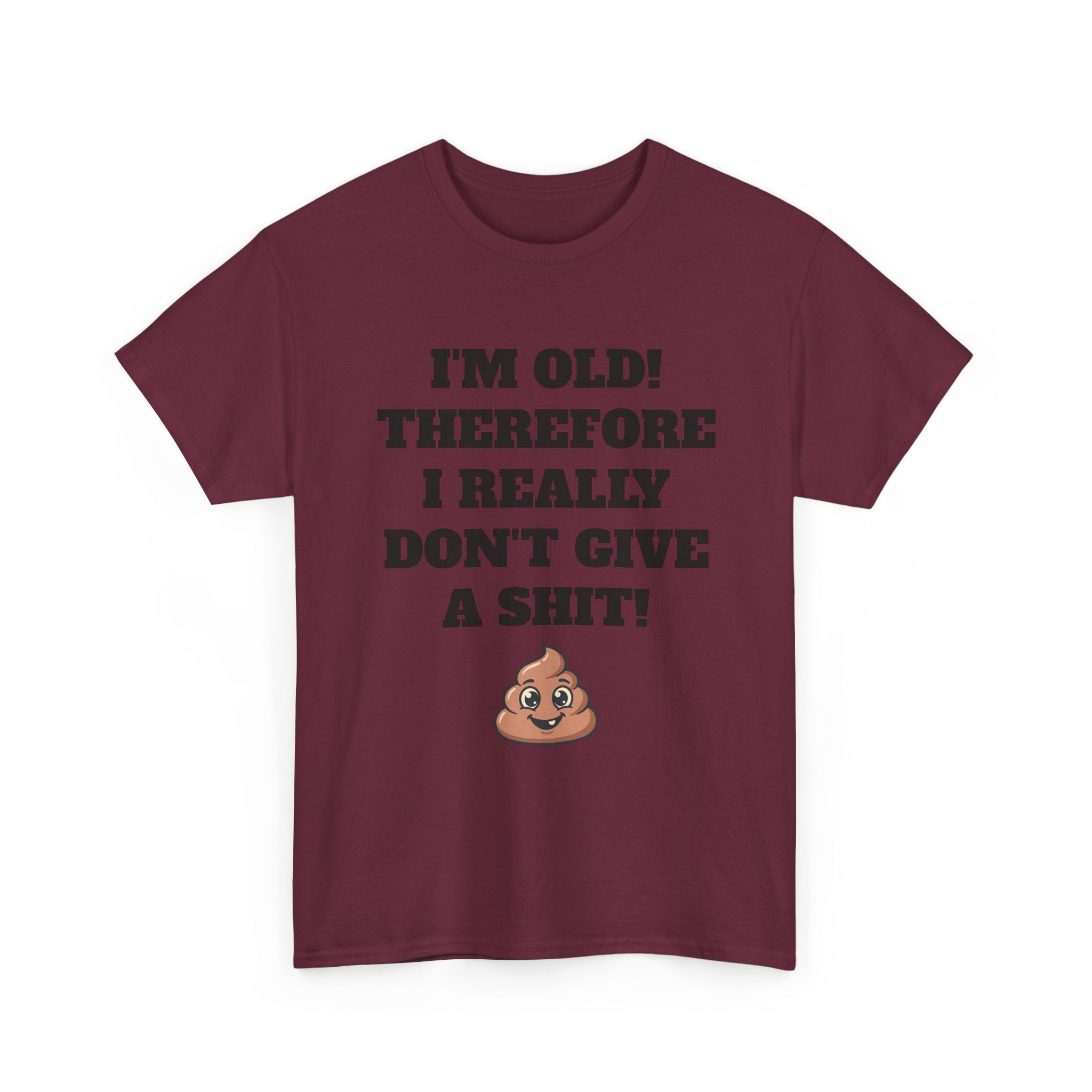 Funny Senior T-Shirt — "I'm Old! Therefore I Really Don't Give a Shit" Poop Emoji Tee