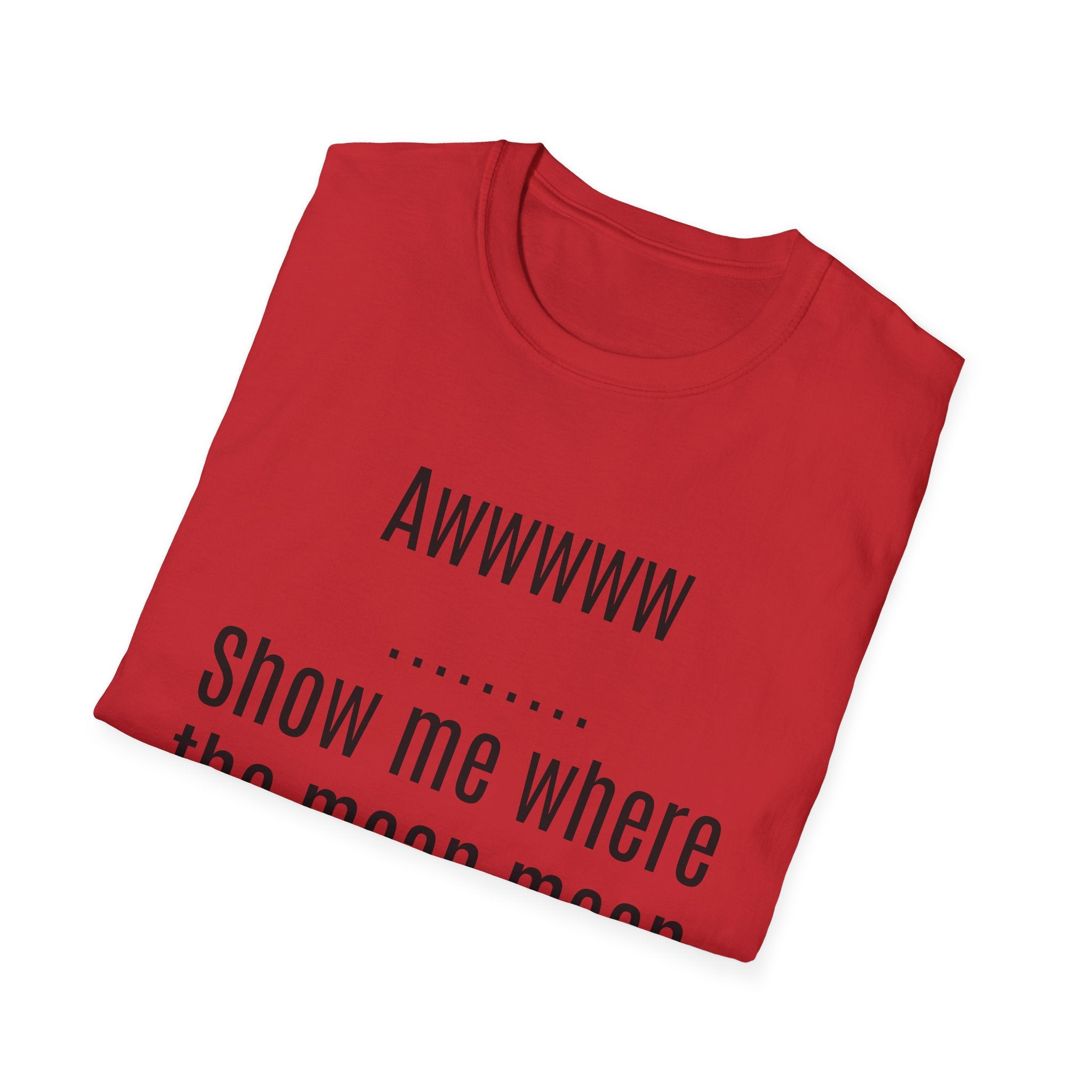 Sarcasm Tee — "Awwwww Show me where the mean mean sarcasm hurt you!"
