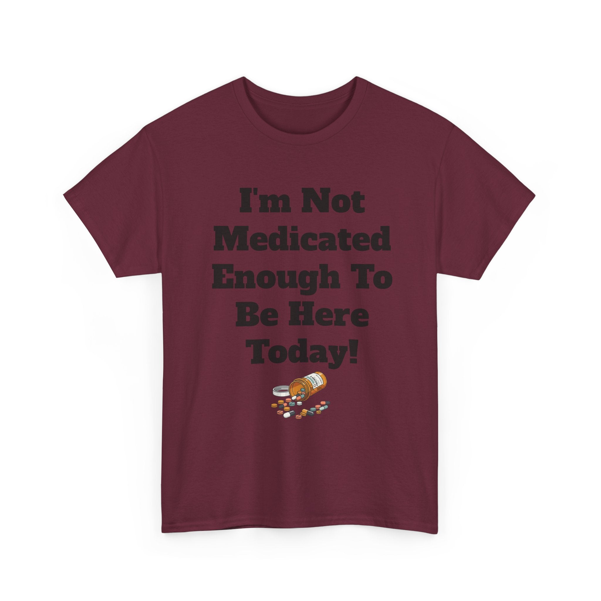 "I'm Not Medicated Enough To Be Here Today" Funny Dark Humor Graphic T-Shirt