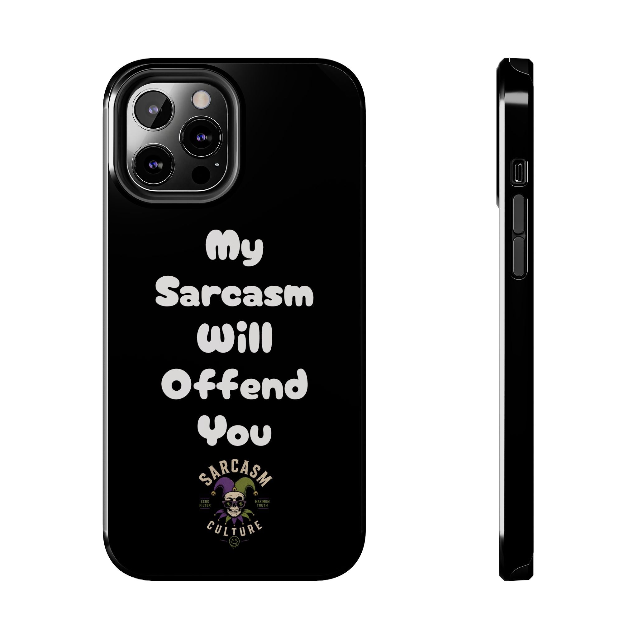 Sarcastic Phone Case — “My Sarcasm Will Offend You” Tough Protective Cover