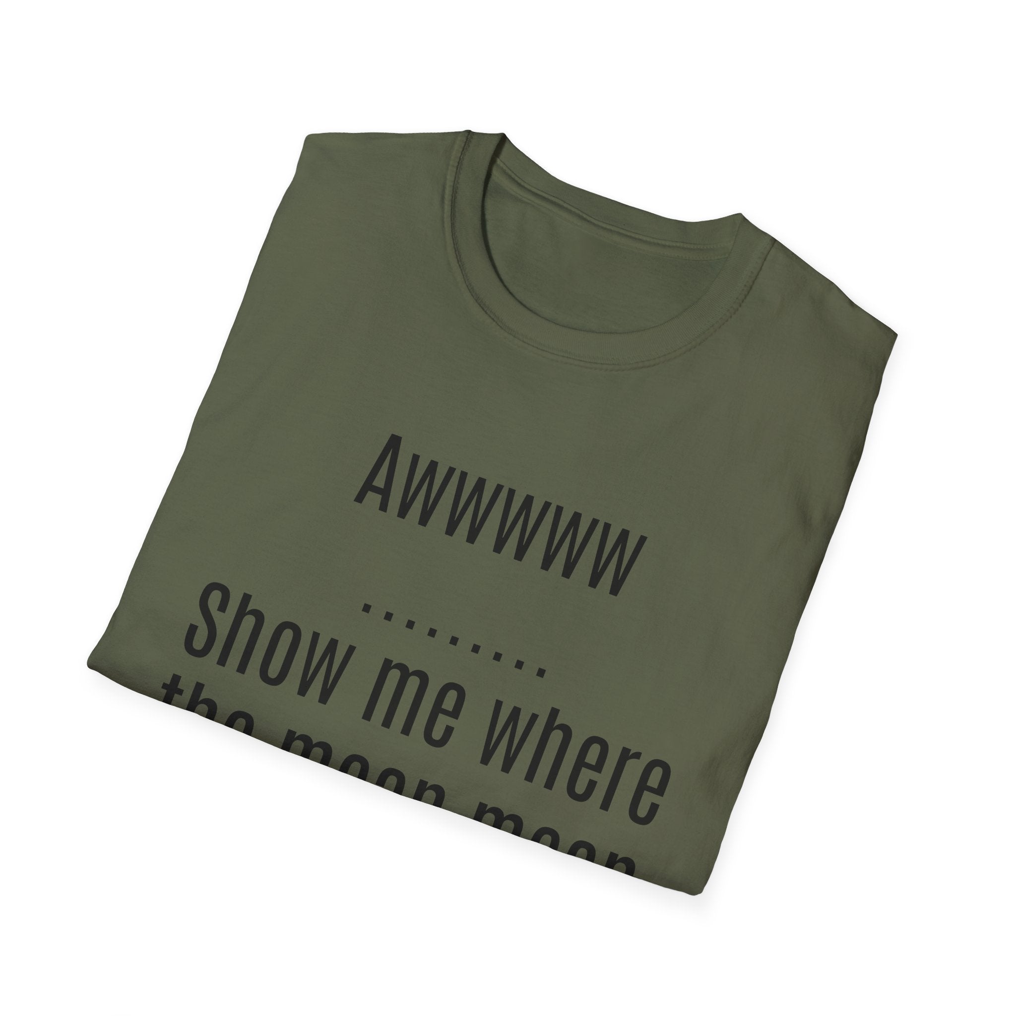 Sarcasm Tee — "Awwwww Show me where the mean mean sarcasm hurt you!"