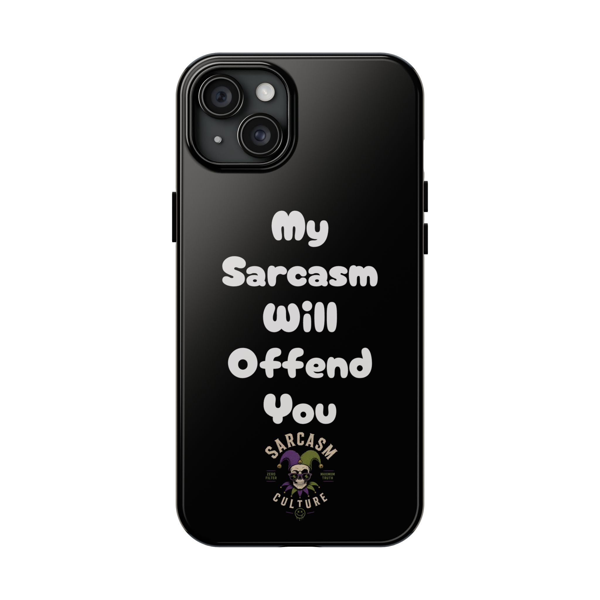 Sarcastic Phone Case — “My Sarcasm Will Offend You” Tough Protective Cover