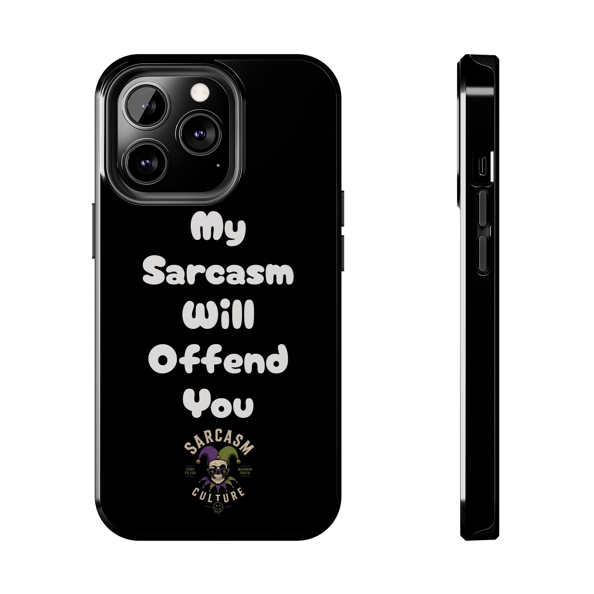 Sarcastic Phone Case — “My Sarcasm Will Offend You” Tough Protective Cover