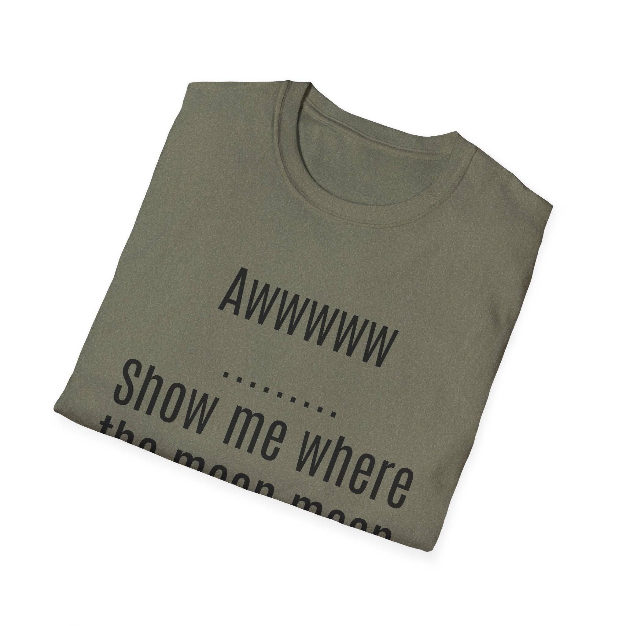 Sarcasm Tee — "Awwwww Show me where the mean mean sarcasm hurt you!"