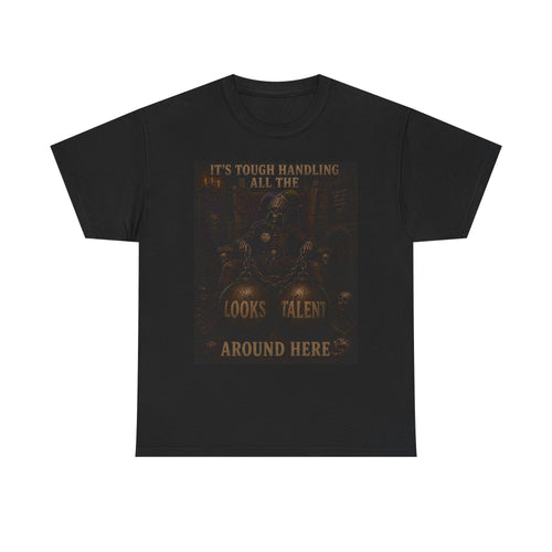 "It's Tough Handling All the Looks & Talent Around Here" Retro Dark Humor Graphic T-Shirt